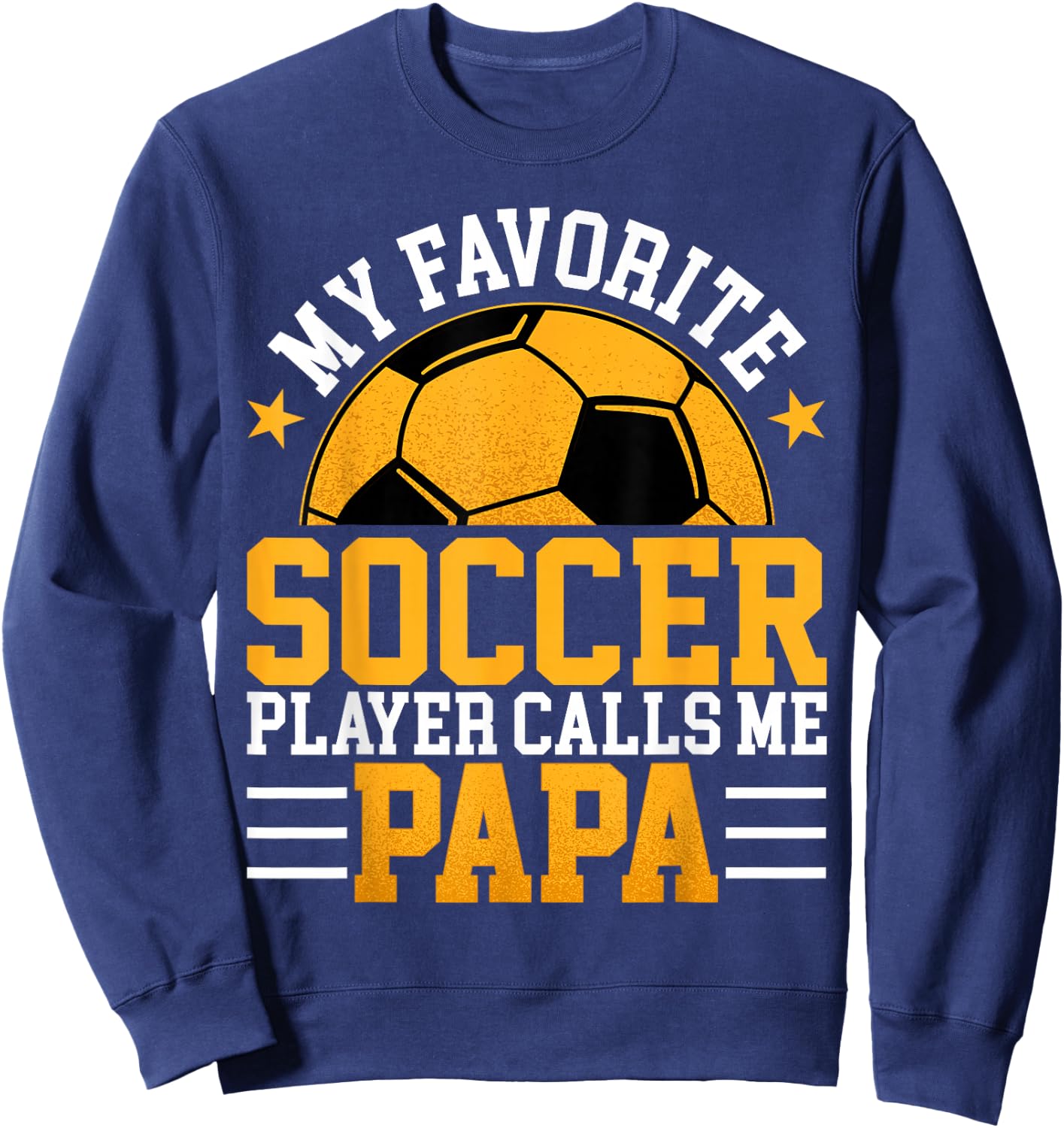 My Favorite Soccer Player Calls Me Papa - Funny Fathers Day Sweatshirt - Sweatshirt | Navy
