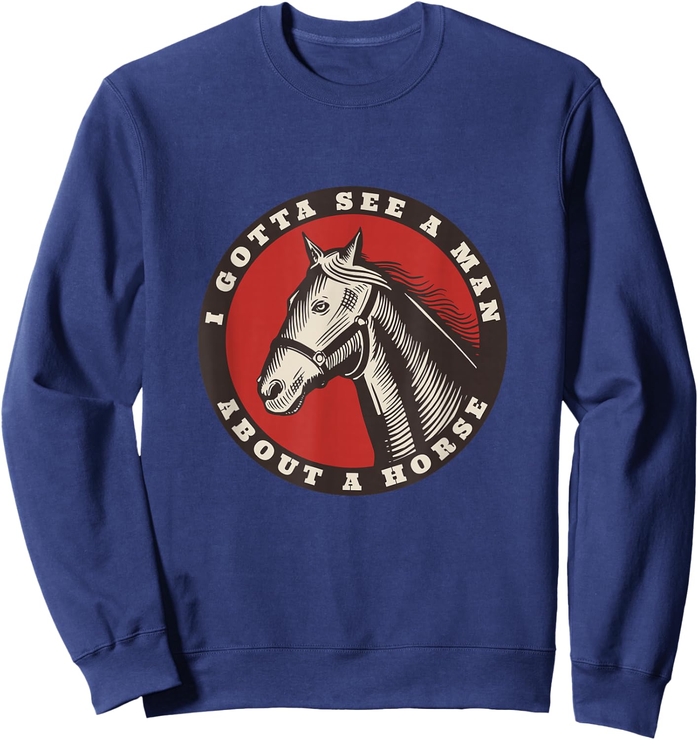 Funny Cowboy I gotta see a man about a horse Sweatshirt - Sweatshirt | Navy