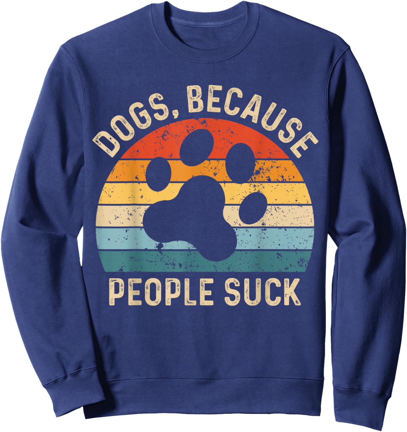 Funny Dog Saying Dogs Because People Suck Vintage Paw Print Sweatshirt - Sweatshirt | Navy