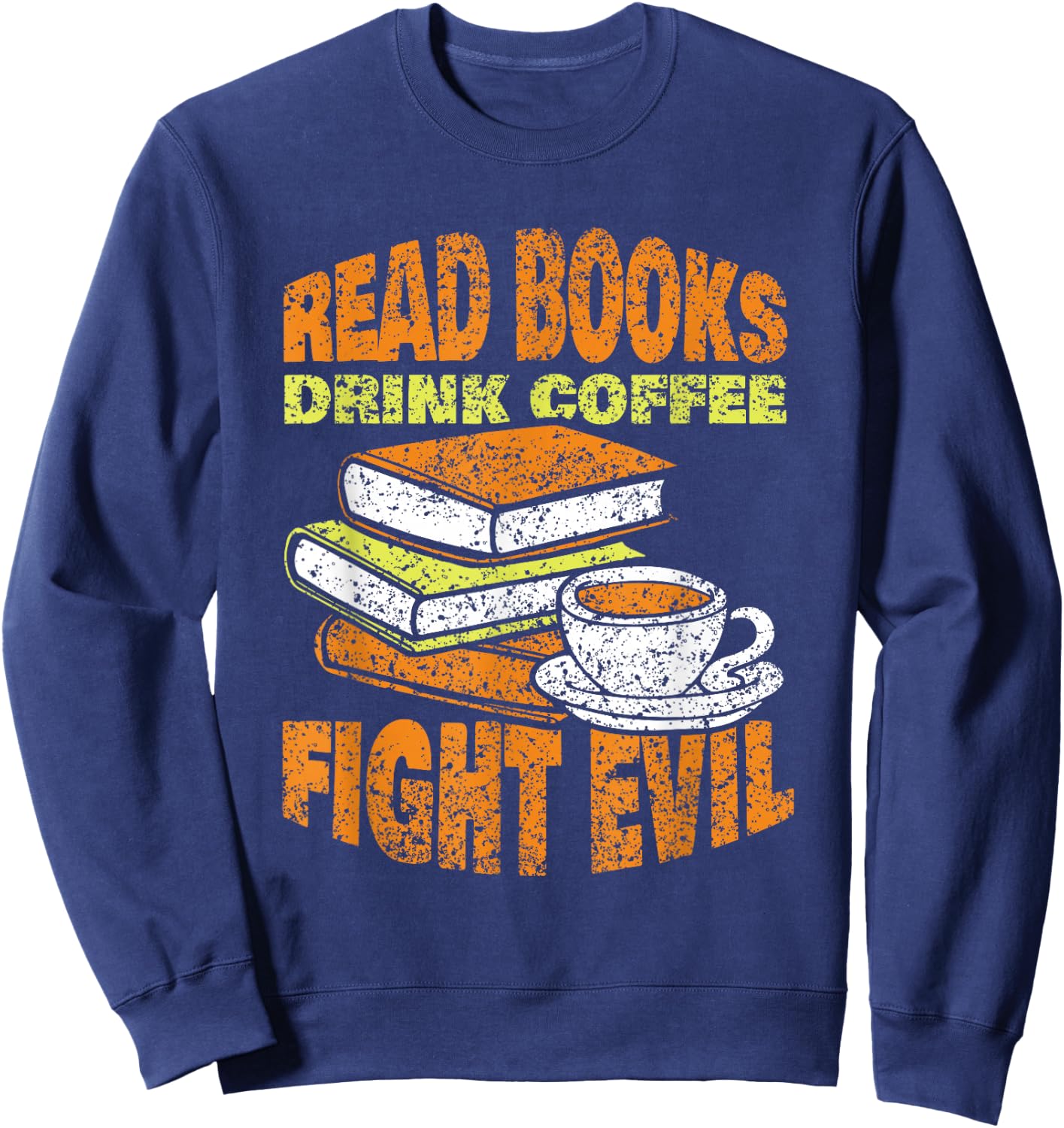 Books Reading Coffee Drinking Fighting Evil Readers Reading Sweatshirt - Sweatshirt | Navy