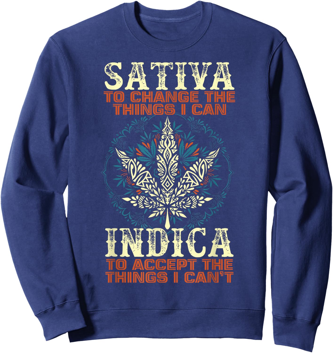Sativa To Change The Things I Can Indica Cannabis Weed Leaf Sweatshirt - Sweatshirt | Navy