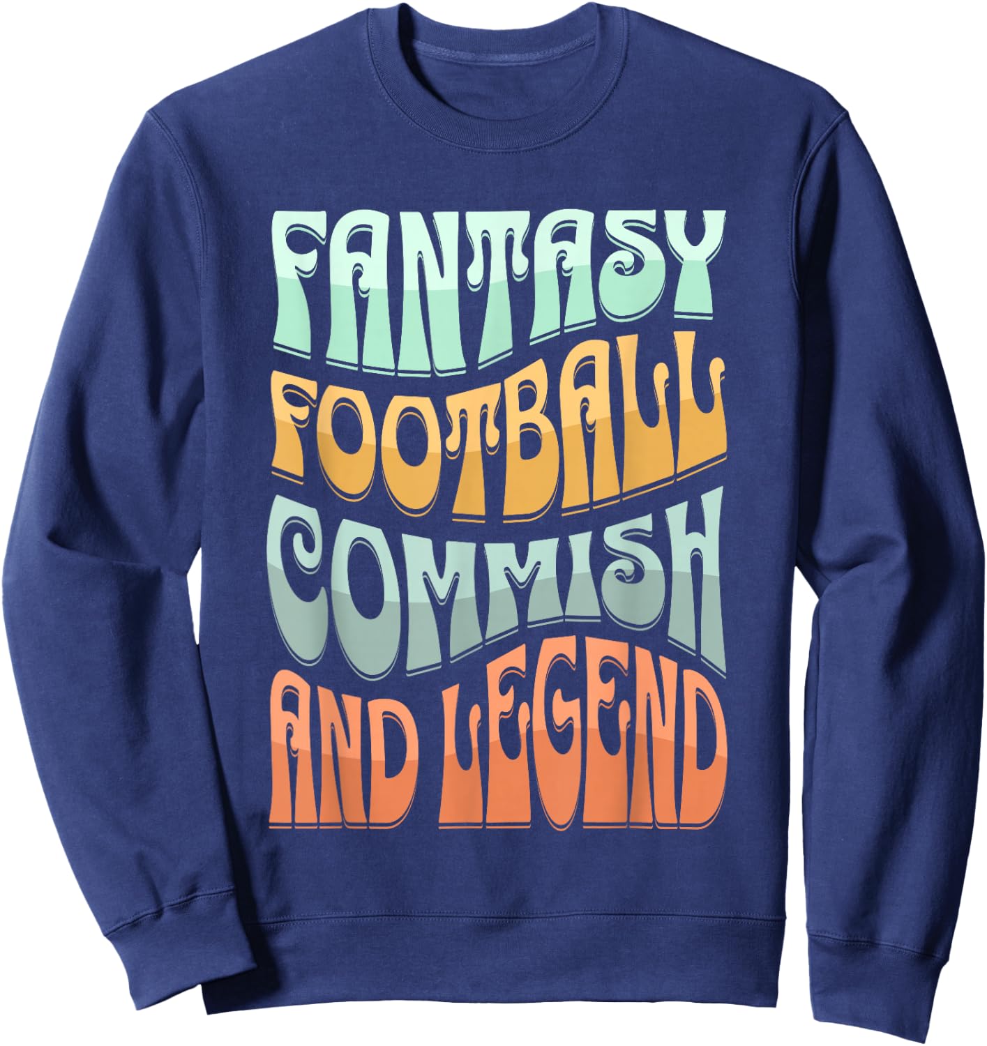 Fantasy Football Commissioner, FFL Legend, Funny Football Sweatshirt - Sweatshirt | Navy