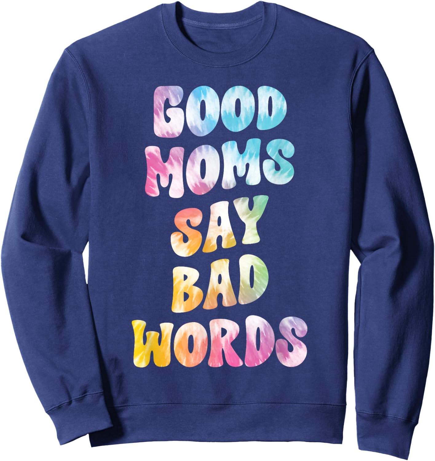 Good Moms Say Bad Words Groovy Tie Dye Funny Mother's Day Sweatshirt - Sweatshirt | Navy