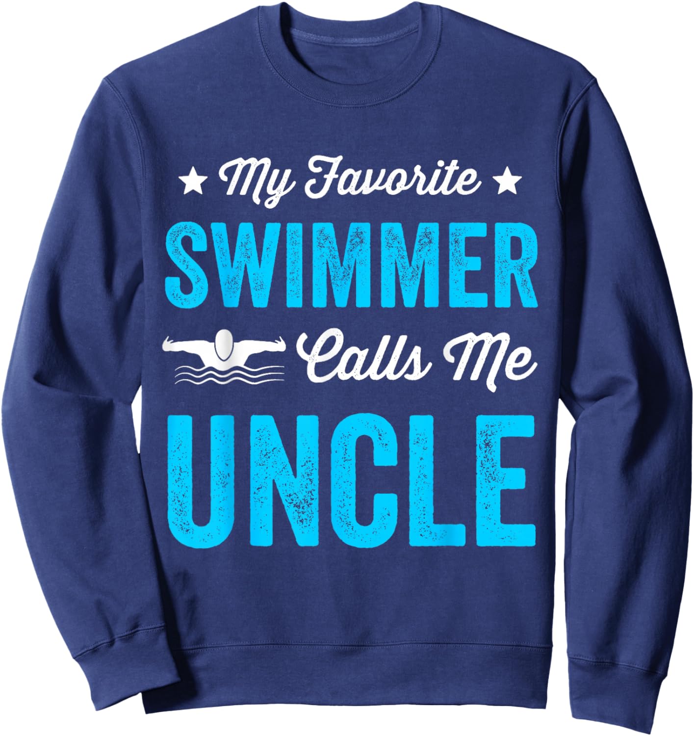 My Favorite Swimmer Calls Me Uncle Funny Swimming Sweatshirt - Sweatshirt | Navy