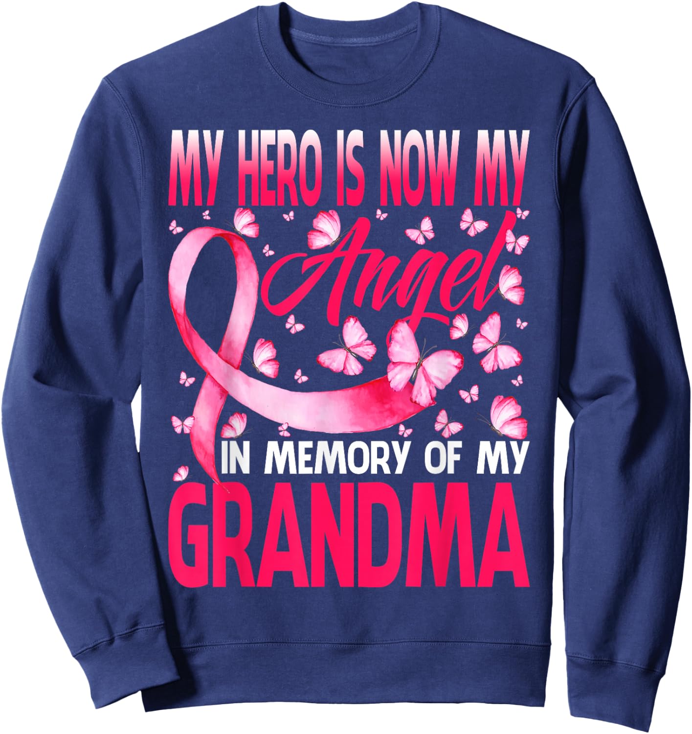 Hero Is Now My Angel In Memory Of My Grandma Breast Cancer Sweatshirt - Sweatshirt | Navy