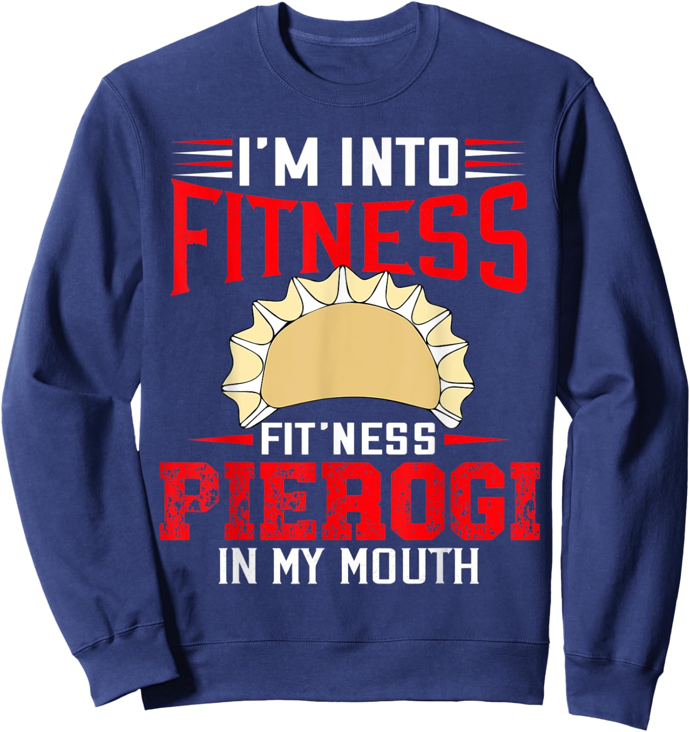 I'm Into Fitness Funny Pierogi Polish Pride Sarcastic Sweatshirt - Sweatshirt | Navy
