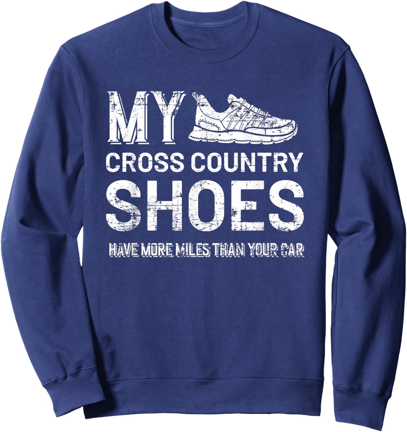 My Cross Country Shoes have more miles than your Car Country Sweatshirt - Sweatshirt | Navy