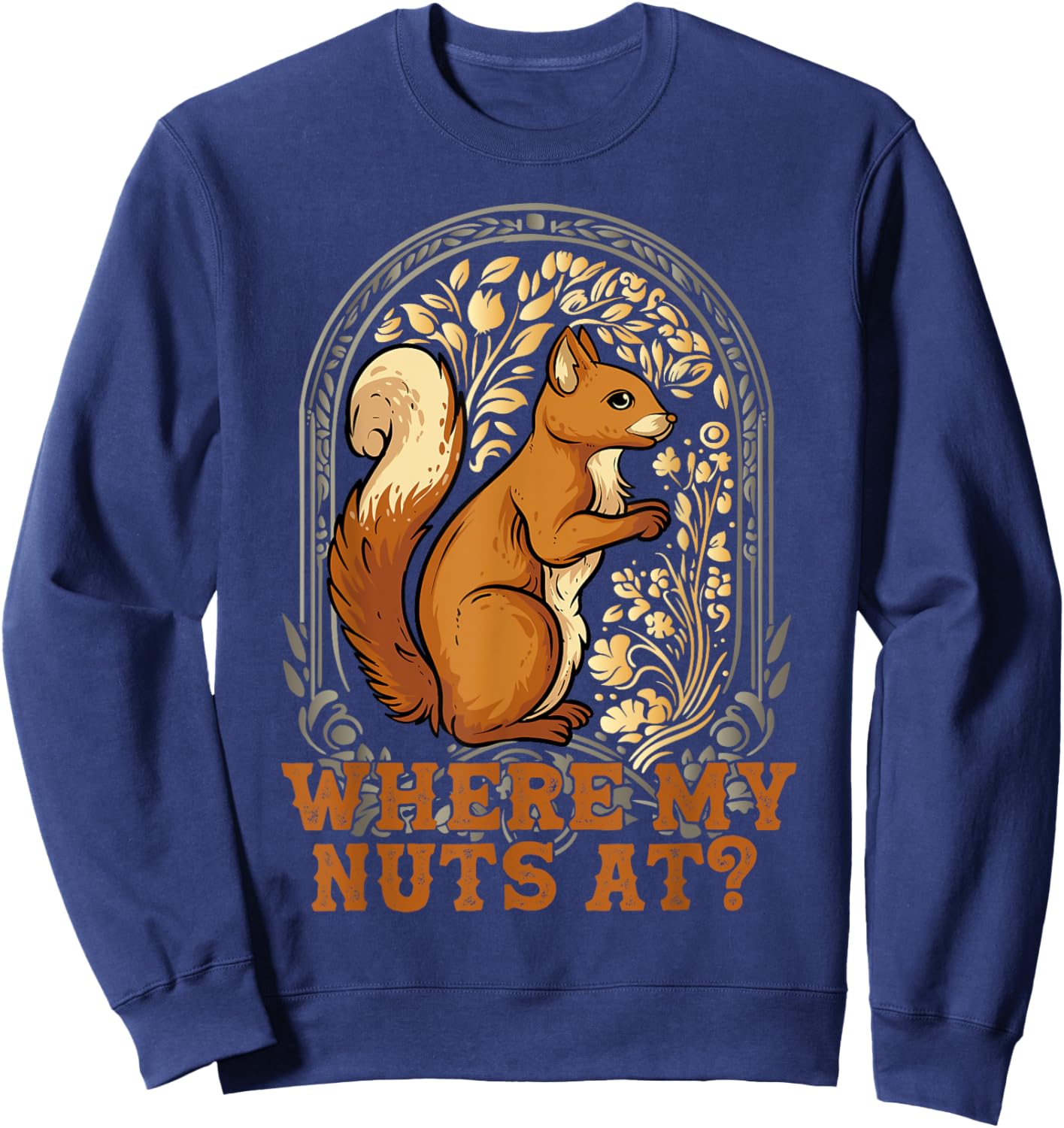 Funny Squirrel Where My Nut's At? Squirrels Are My Besties Sweatshirt - Sweatshirt | Navy