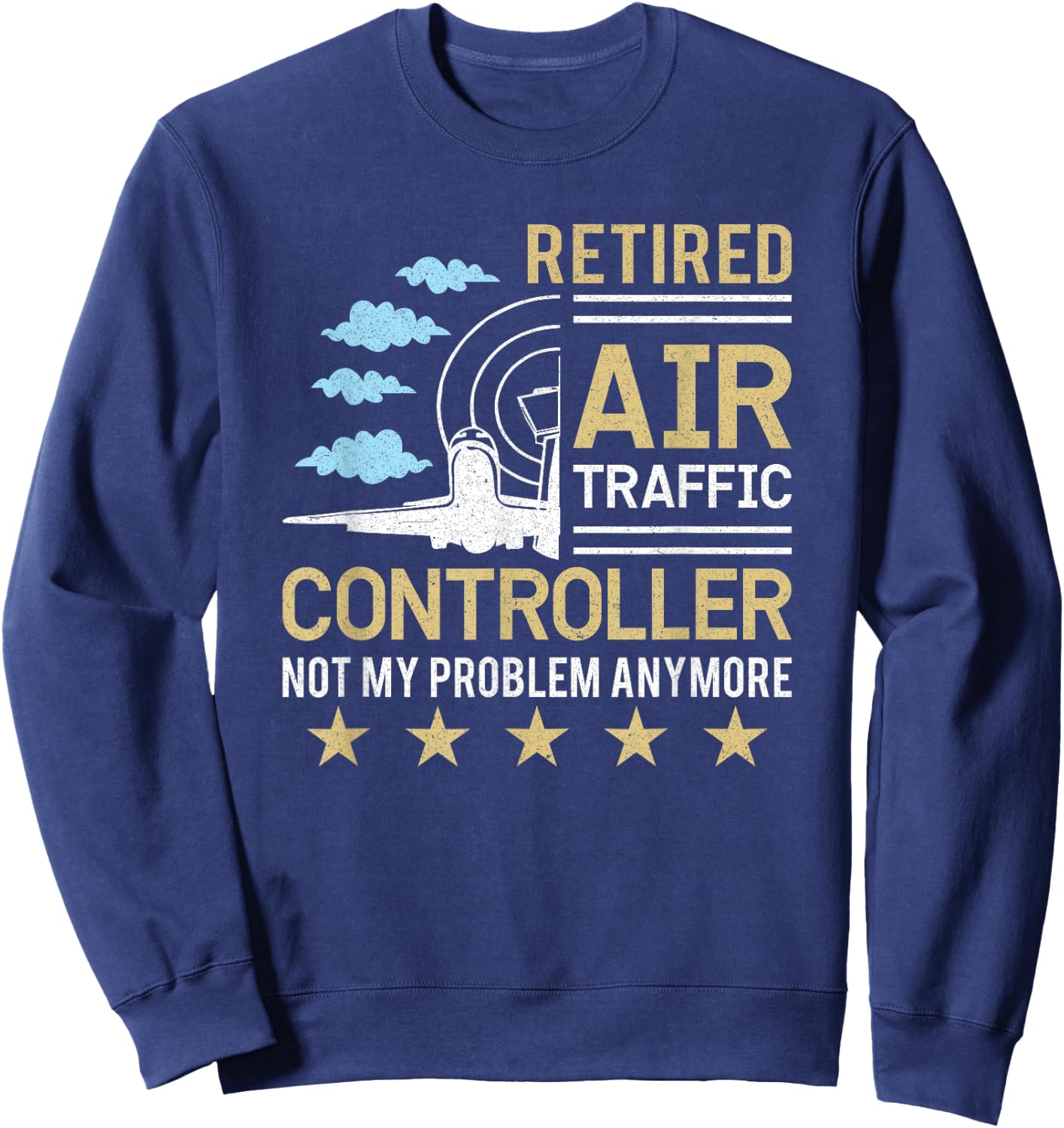 Retired Air Traffic Controller Not My Problem Anymore Sweatshirt - Sweatshirt | Navy