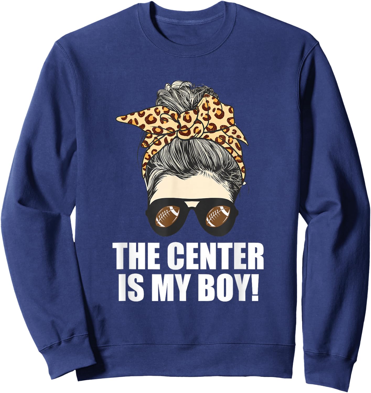 The Center is My Son - Proud Mom of Football Player Sweatshirt - Sweatshirt | Navy