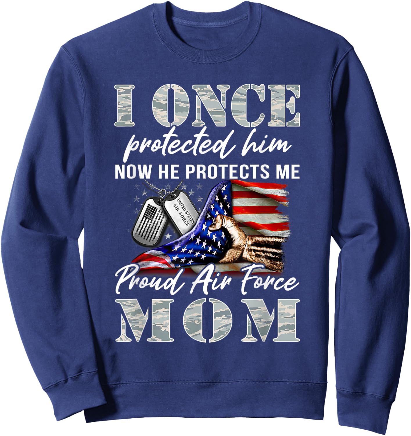 I Once Protected Him Now He Protects Me Proud Air Force Mom Sweatshirt - Sweatshirt | Navy