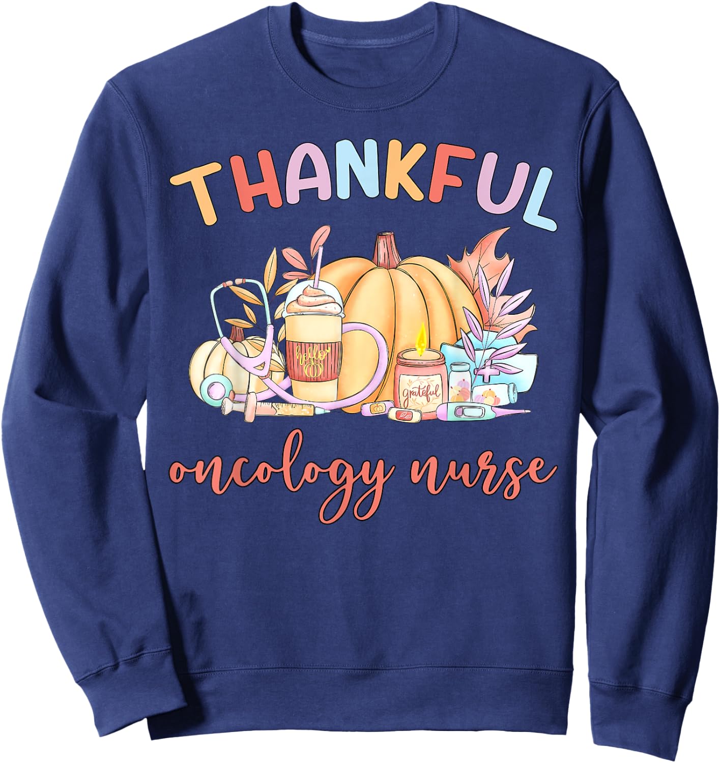 Thankful Oncology Nurse Pumpkin Coffee Fall Thanksgiving Sweatshirt - Sweatshirt | Navy