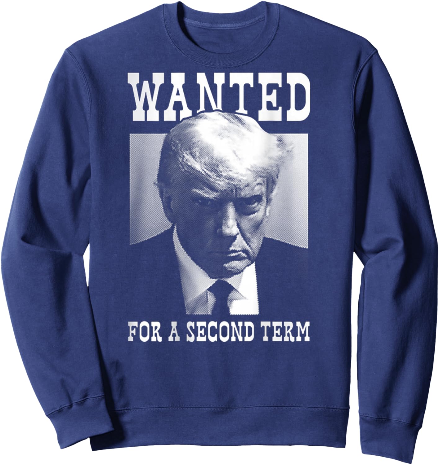 Trump Mugshot Wanted For Second Term 2024 (on back) Sweatshirt - Sweatshirt | Navy