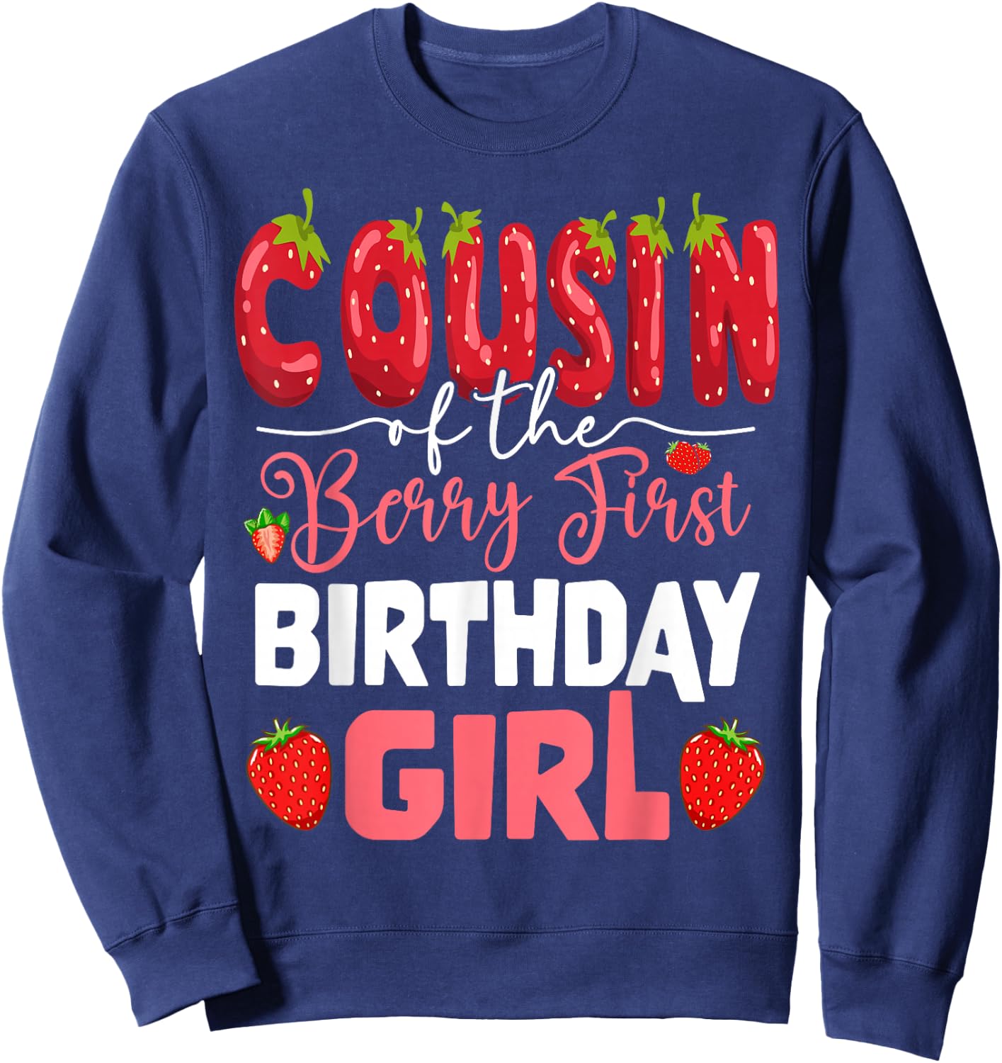 Cousin of The Berry First Birthday of Girl Strawberry Cuz Sweatshirt - Sweatshirt | Navy