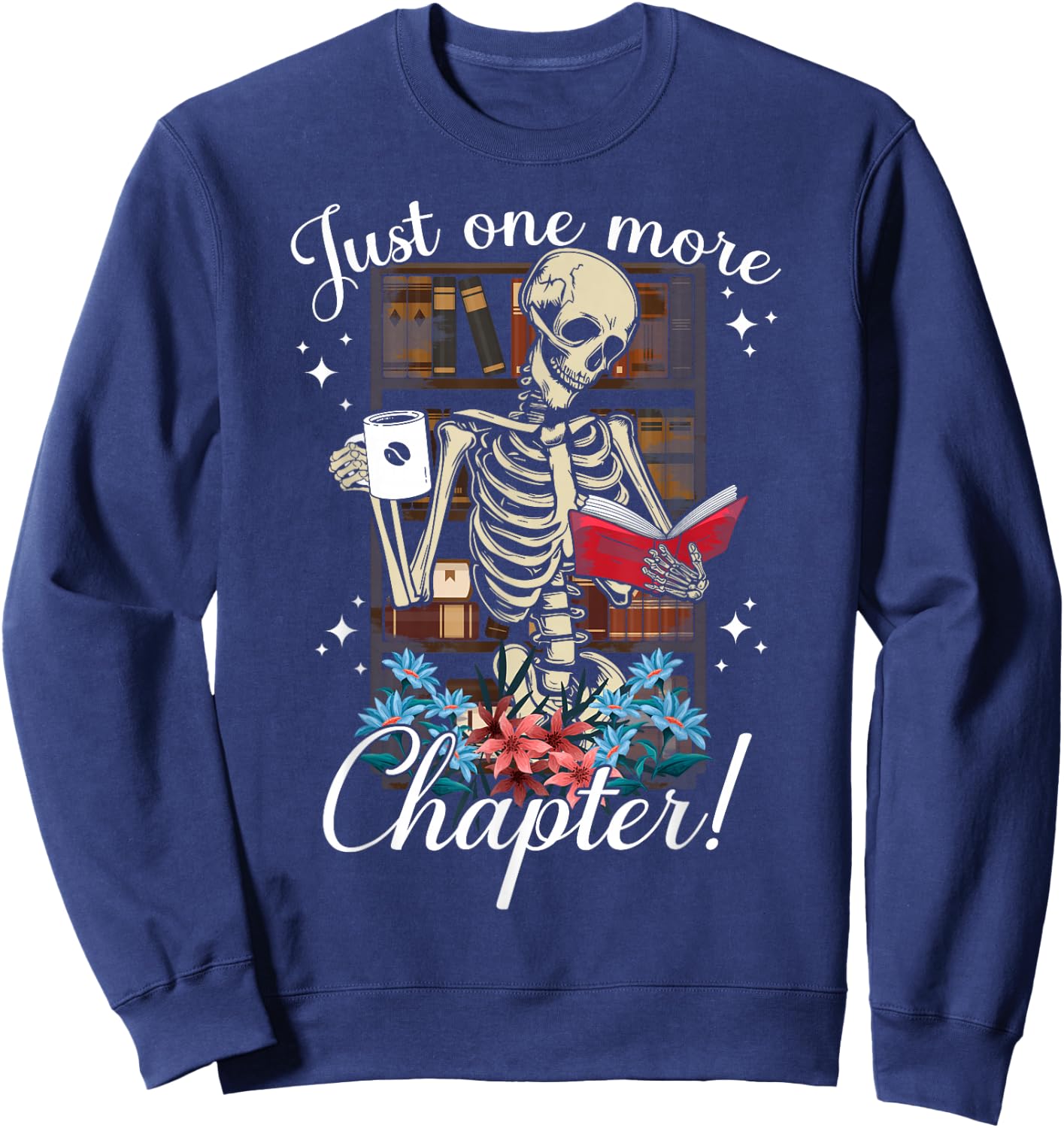 just one more chapter skeleton reading books Coffee funny Sweatshirt - Sweatshirt | Navy