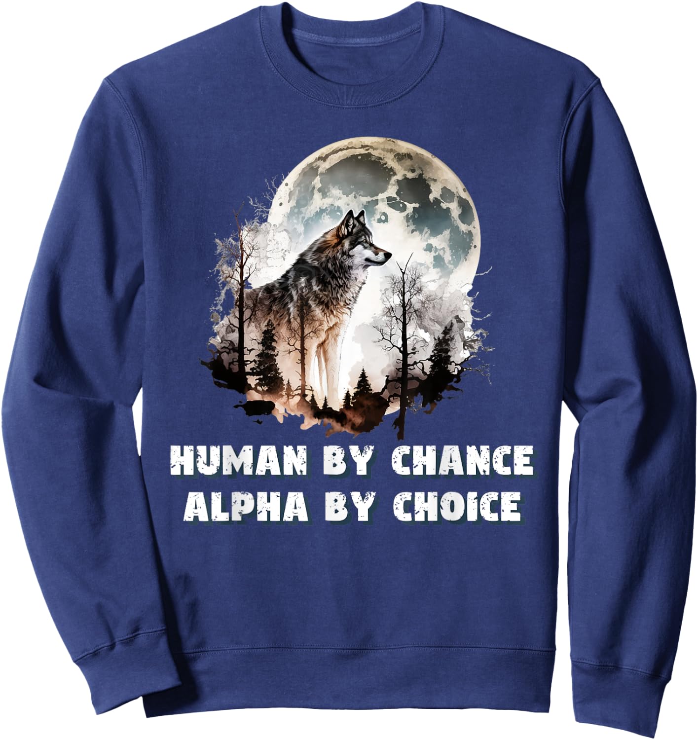 Human By Chance Alpha By Choice Wolf Moon Spirit Men Women Sweatshirt - Sweatshirt | Navy