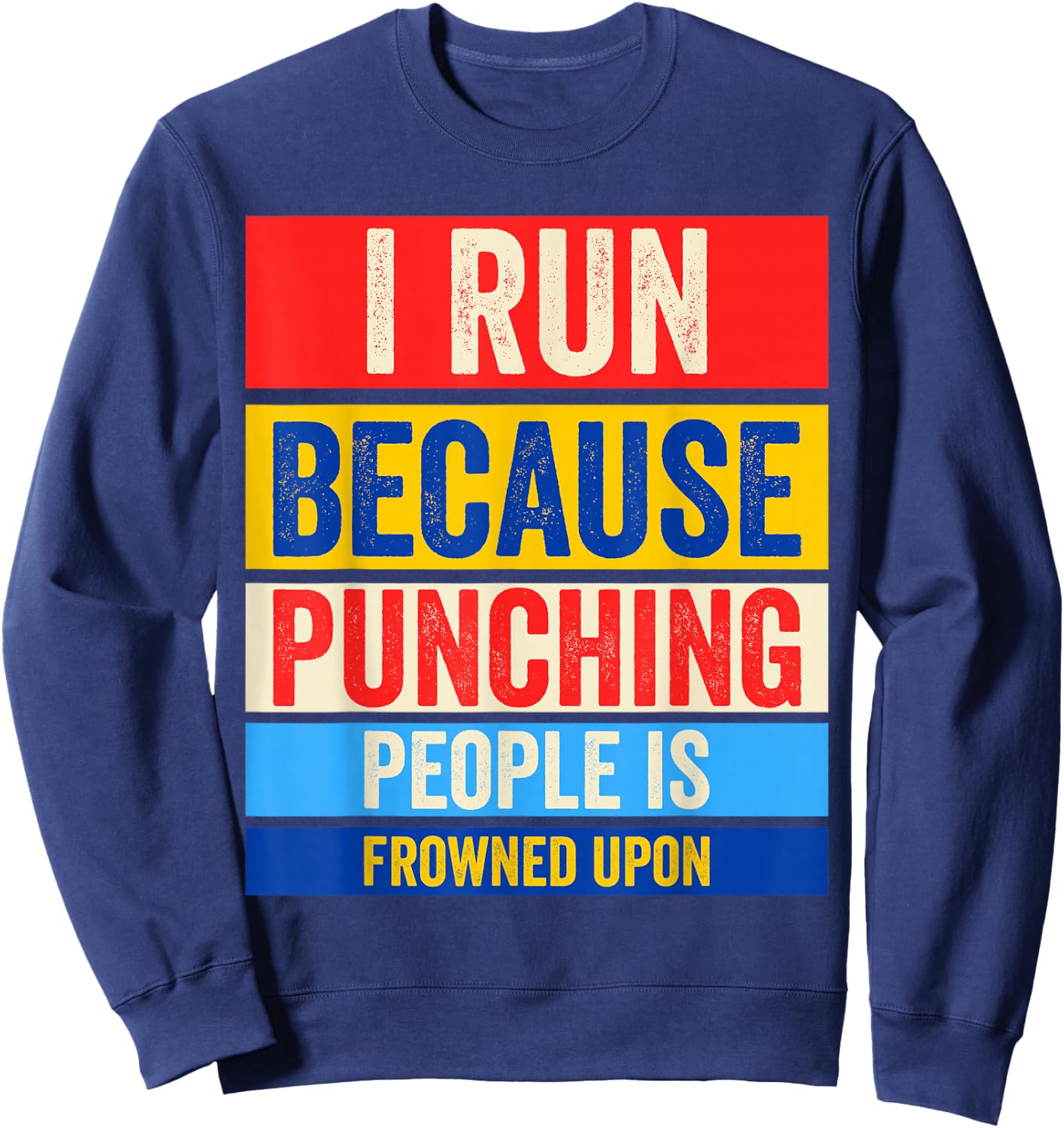 I Run Because Punching People Is Frowned Upon Sweatshirt - Sweatshirt | Navy