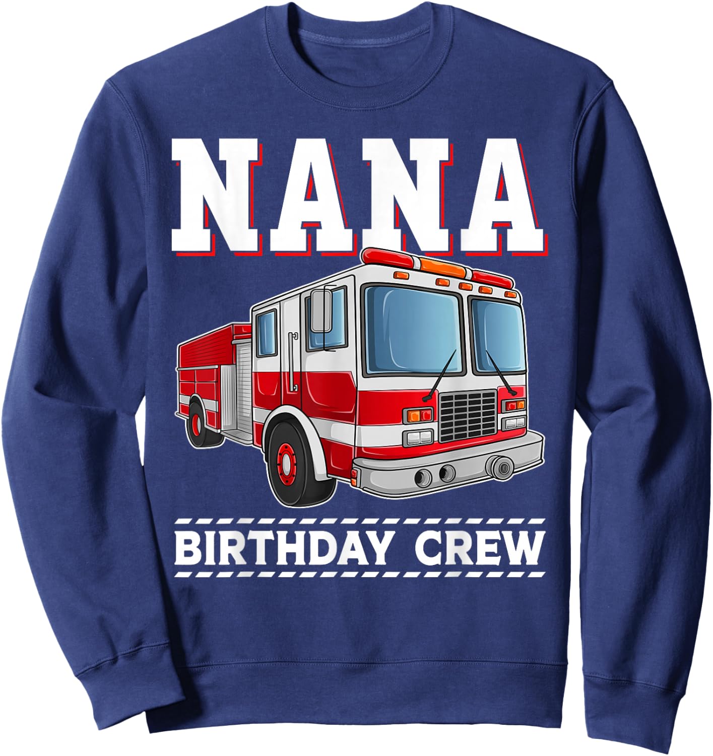 Nana Birthday Crew Fire Truck Themed Family Matching Sweatshirt - Sweatshirt | Navy