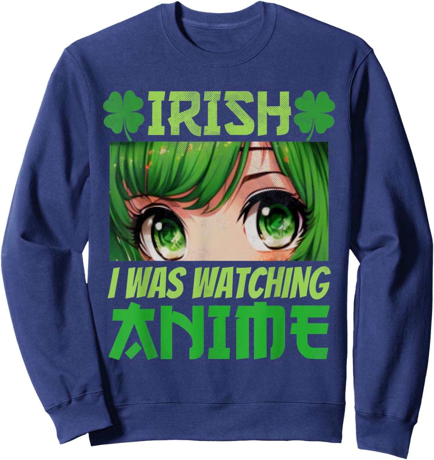 Irish I Was Watching Anime St Patrick's Day Japanese Anime Sweatshirt - Sweatshirt | Navy
