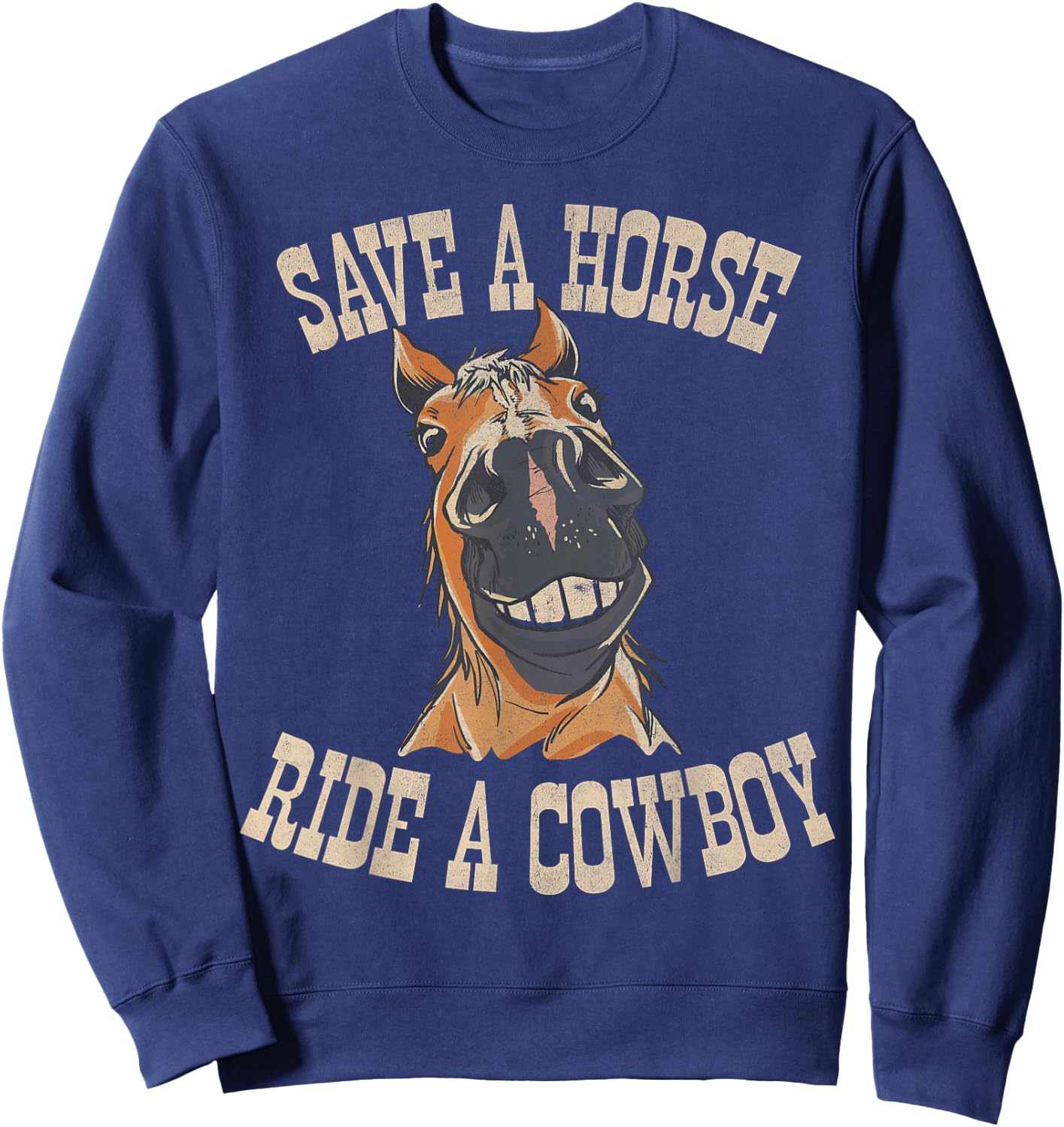 Save a Horse Ride a Cowboy Funny Rodeo Horseback Riding Sweatshirt - Sweatshirt | Navy