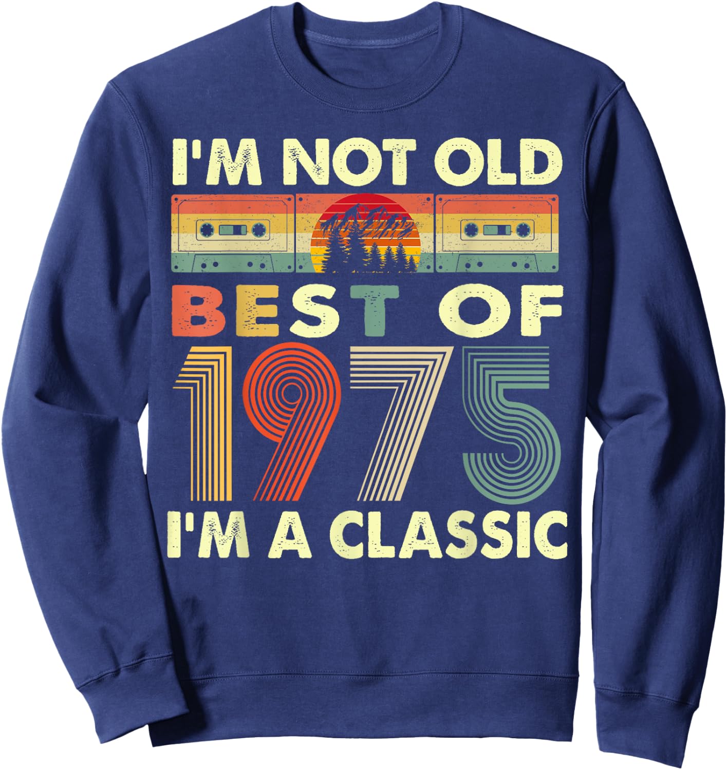 I'm Not Old I'm A Classic Vintage 1975 47th Birthday Gifts Sweatshirt - Sweatshirt | Navy