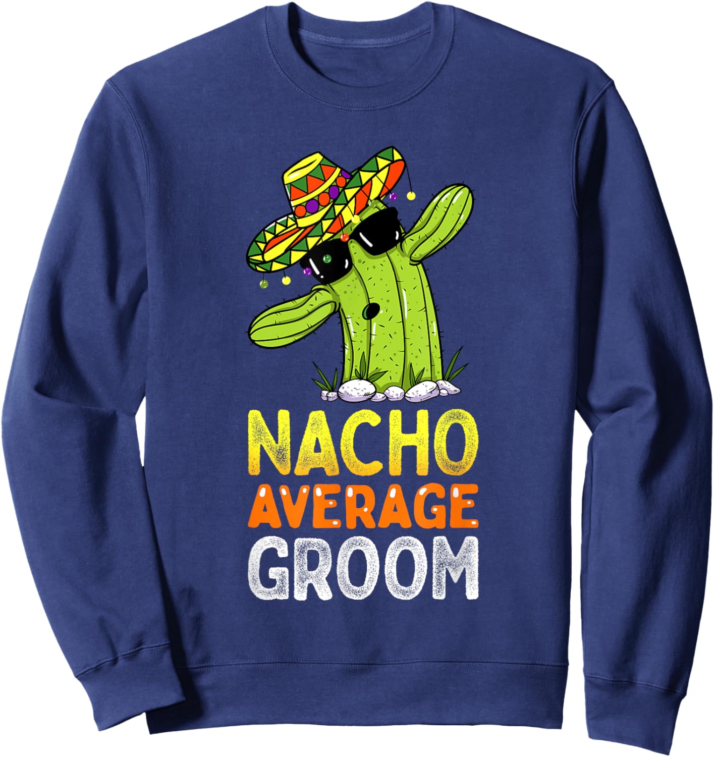 Matching Family Groom Joke Funny Nacho Average Groom Sweatshirt - Sweatshirt | Navy