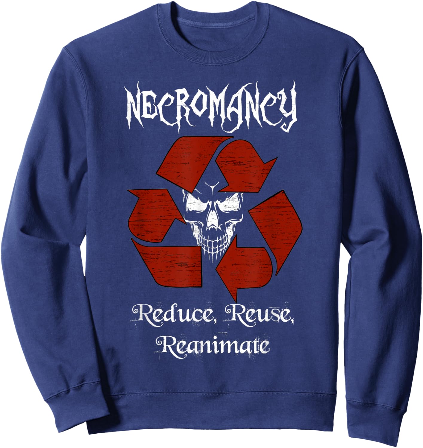 Necromancy reduce reuse reanimate role play gaming shirt Sweatshirt - Sweatshirt | Navy
