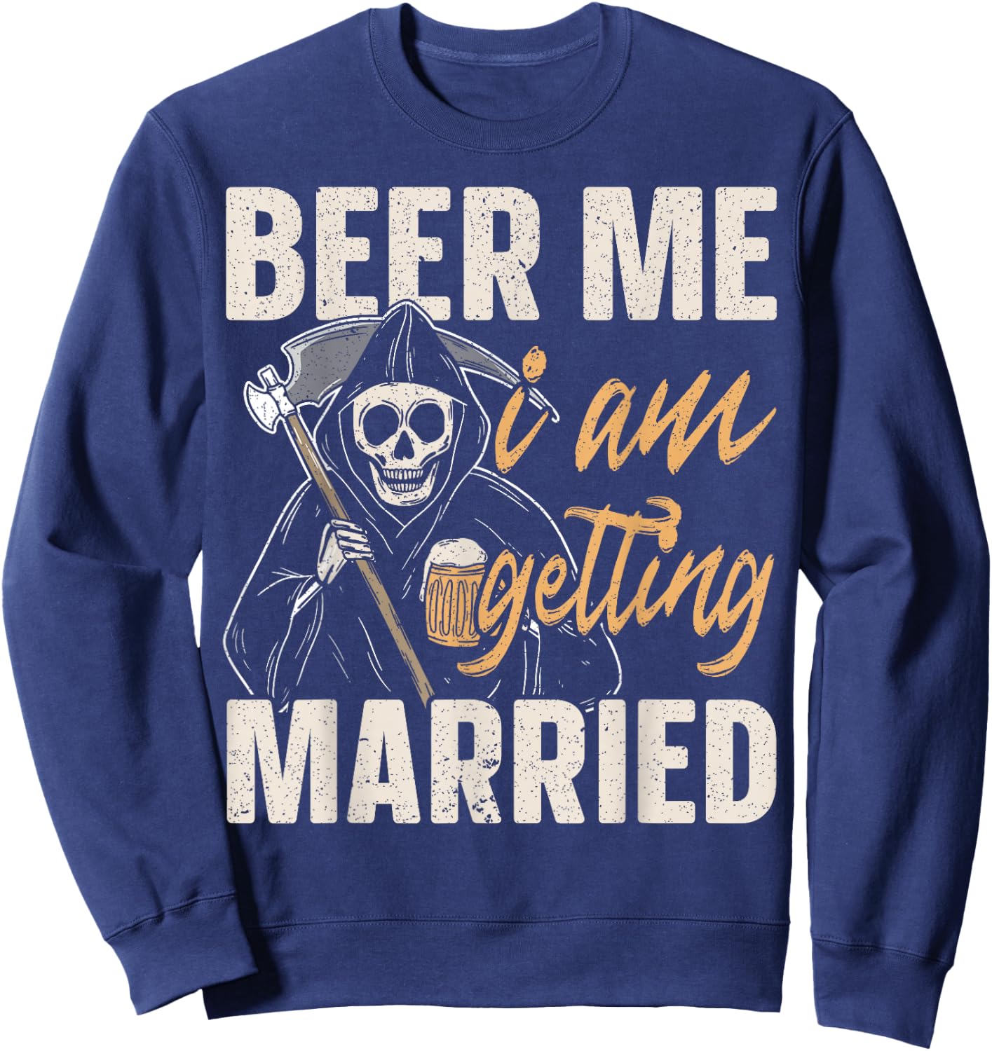 Beer Me I am Getting Married Groom Bride Party Funny Sweatshirt - Sweatshirt | Navy