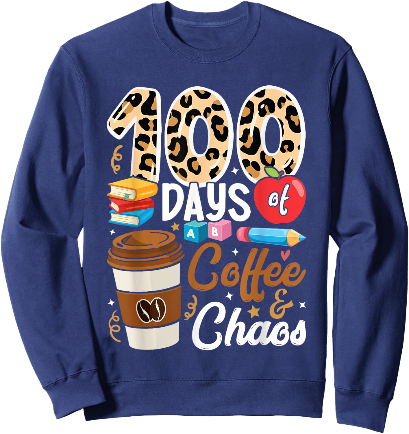 100th Day of School Teachers 100 Days of Coffee & Chaos Men Women Girls Kids Sweatshirt - Sweatshirt | Navy