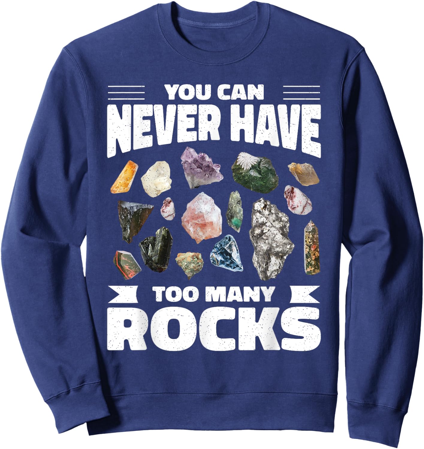 Collecting Rocks Crystals You Can Never Have Too Many Rocks Sweatshirt - Sweatshirt | Navy