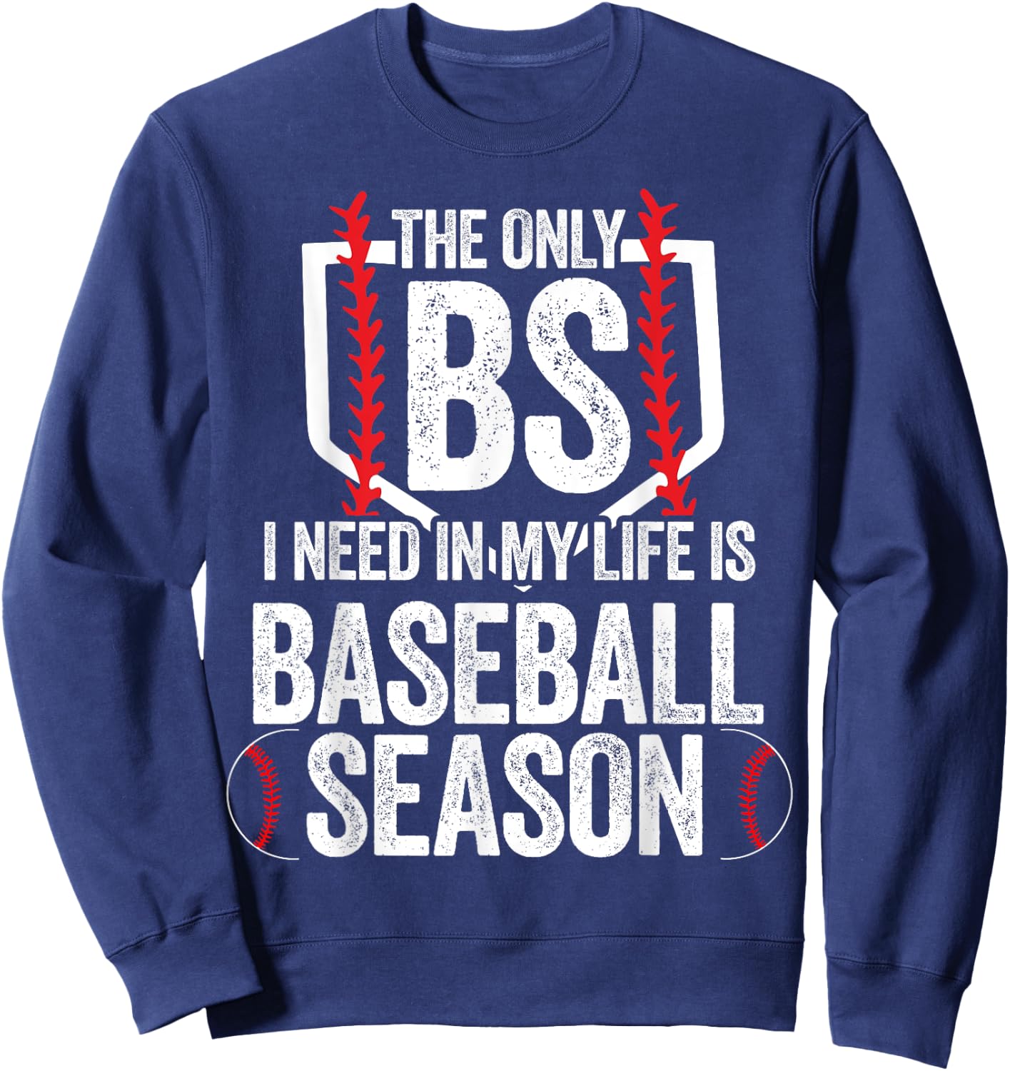 The Only BS I Need In My Life Is Baseball Season Sweatshirt - Sweatshirt | Navy