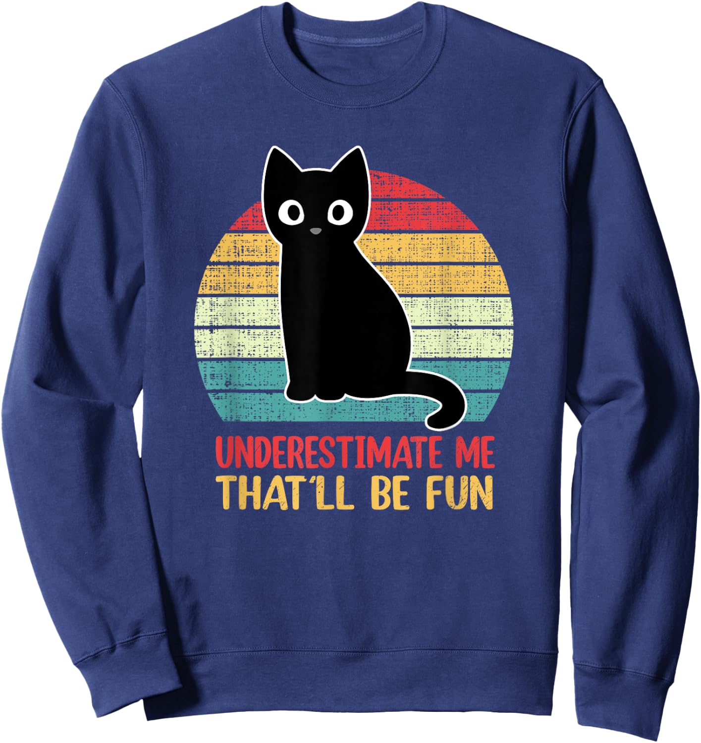 Underestimate Me That'll Be Fun Vintage Black Cat Men Women Sweatshirt - Sweatshirt | Navy