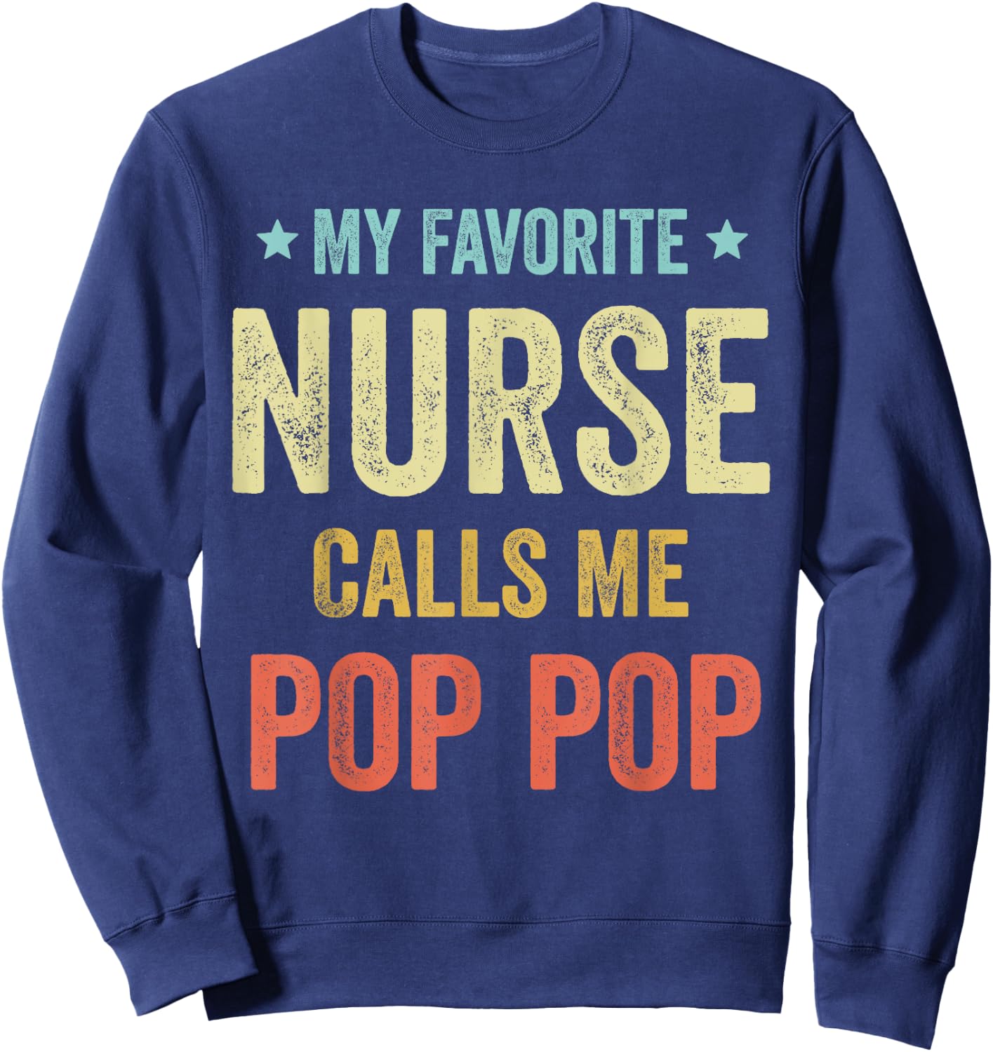 My Favorite Nurse Calls Me Pop Pop Funny Nurse Sweatshirt - Sweatshirt | Navy