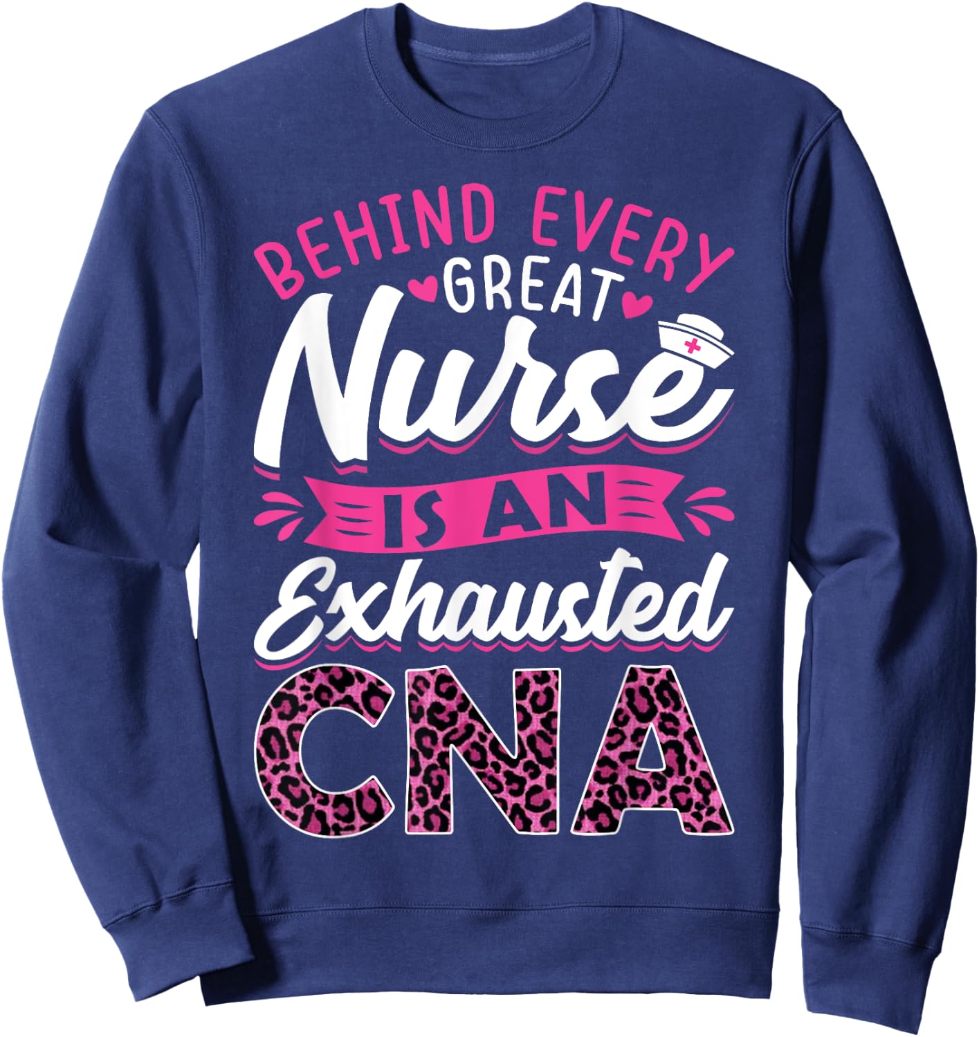 Behind Every Great Nurse Is An Exhausted CNA Sweatshirt - Sweatshirt | Navy
