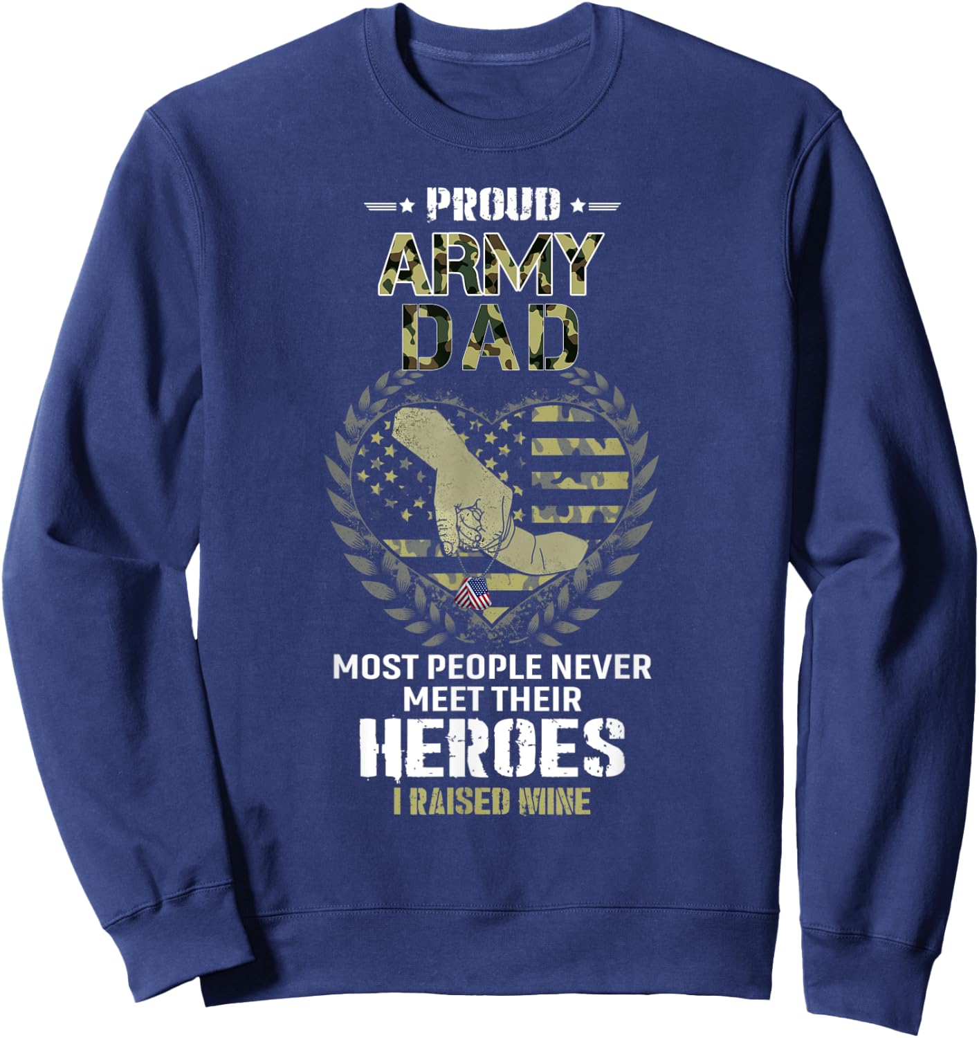 Proud Army Dad I Raised My Heroes Camouflage Graphics Army Sweatshirt - Sweatshirt | Navy