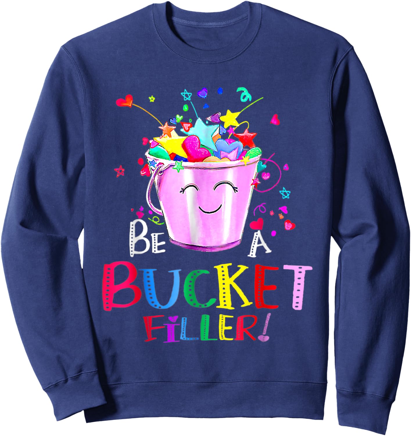 Be A Bucket Filler Funny School Back To School Sweatshirt - Sweatshirt | Navy