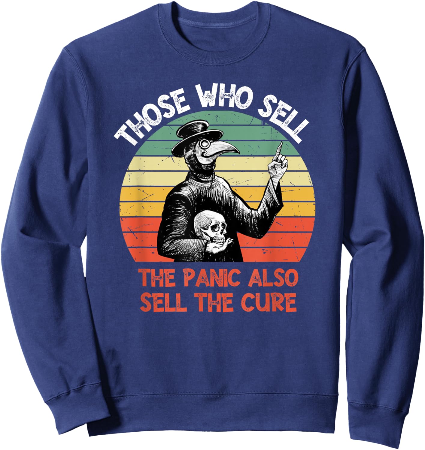 Those Who Sell The Panic Also Sell The Cure Sweatshirt - Sweatshirt | Navy