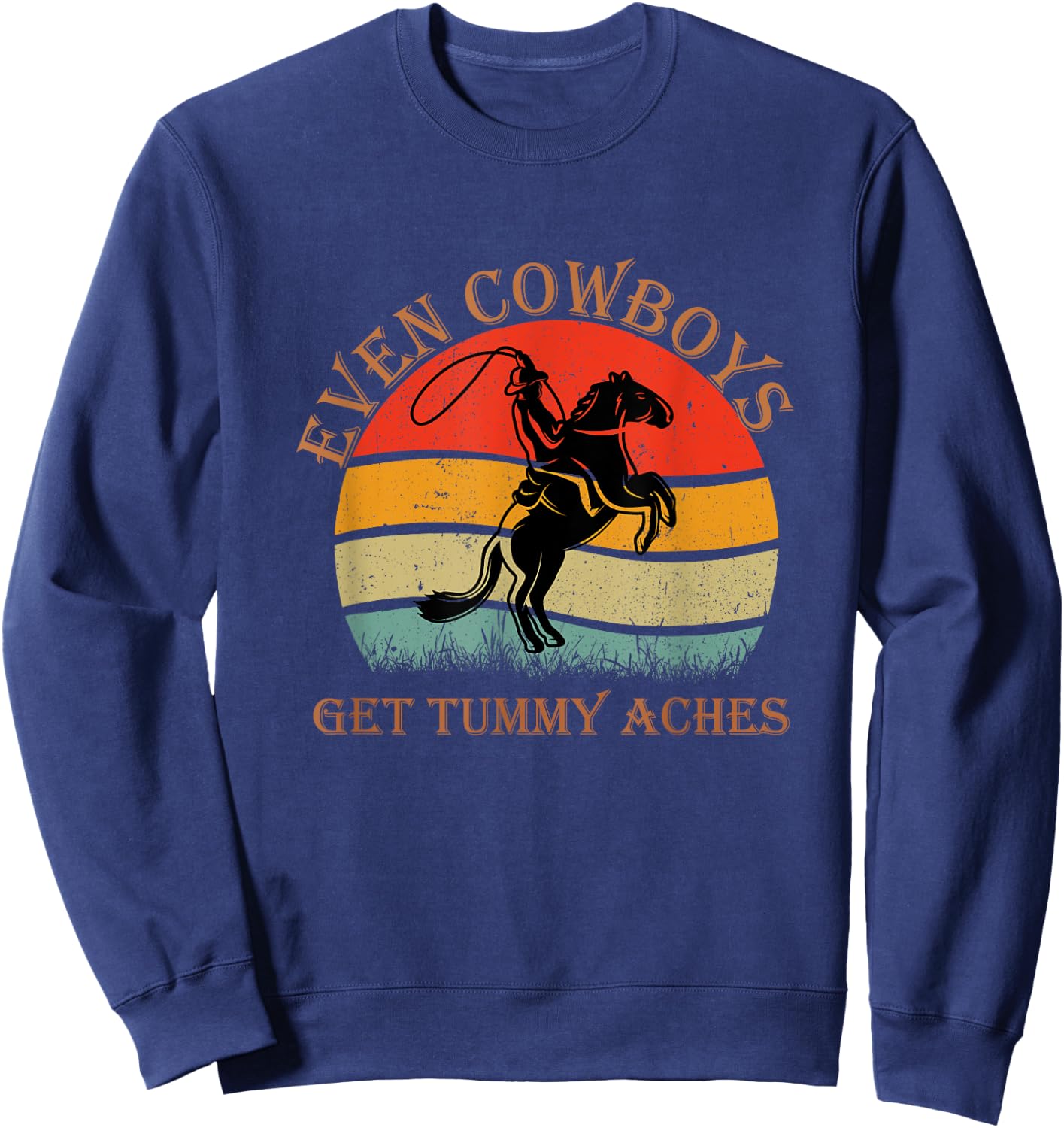 Funny Even Cowboys Get Tummy Aches Horse Vintage Sweatshirt - Sweatshirt | Navy