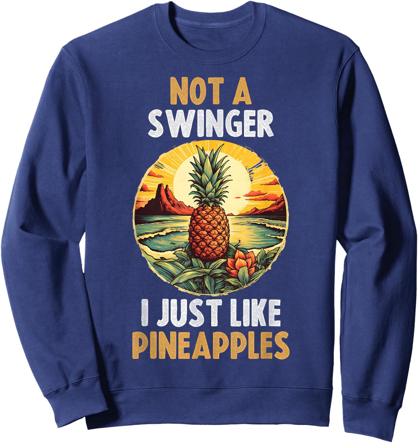 Not A Swinger I Just Like Pineapples Sweatshirt - Sweatshirt | Navy