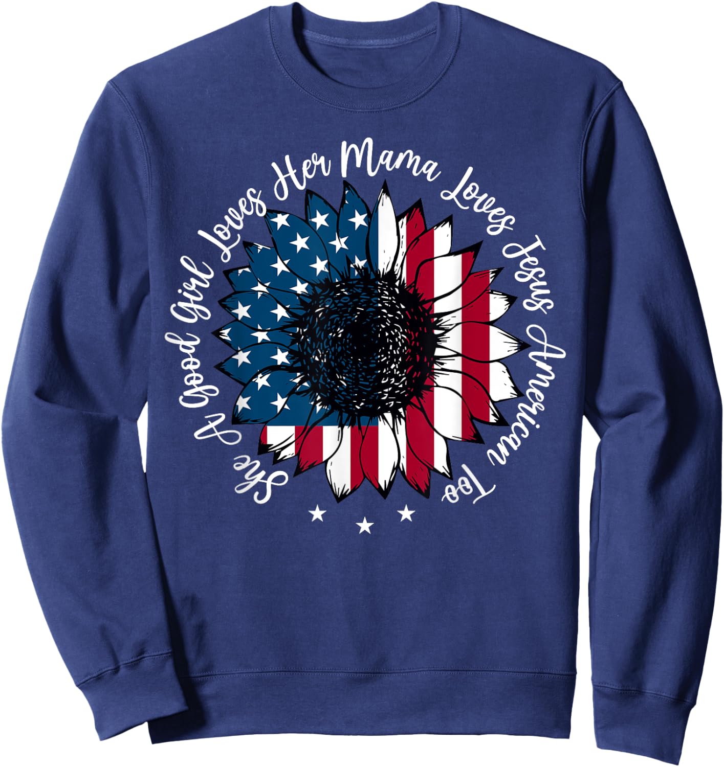 She A Good Girl Loves Her Mama Jesus America Too Patriotic Sweatshirt - Sweatshirt | Navy