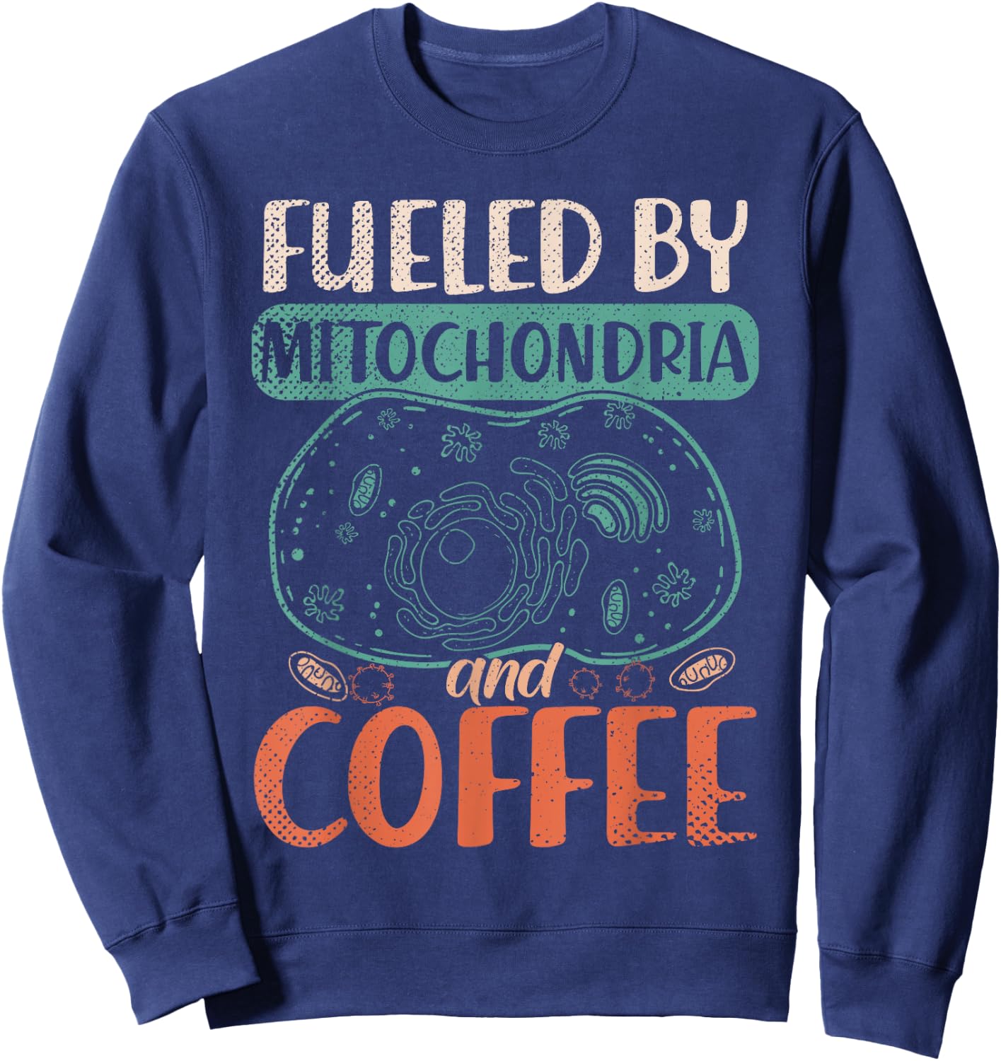 Caffeinated Biologist Nerd Mitochondria Coffee Biology Sweatshirt - Sweatshirt | Navy