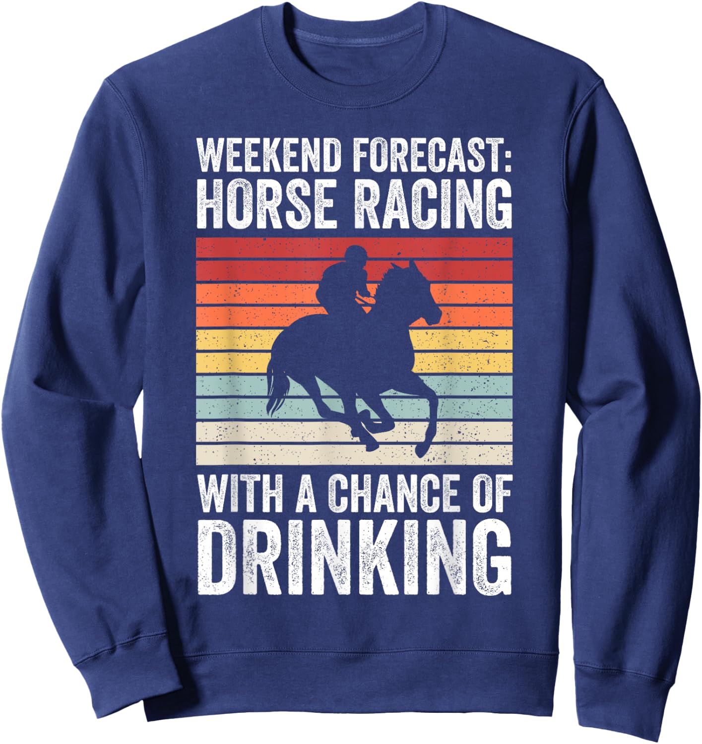 Weekend Forecast Horse Racing Chance of Drinking Derby Sweatshirt - Sweatshirt | Navy