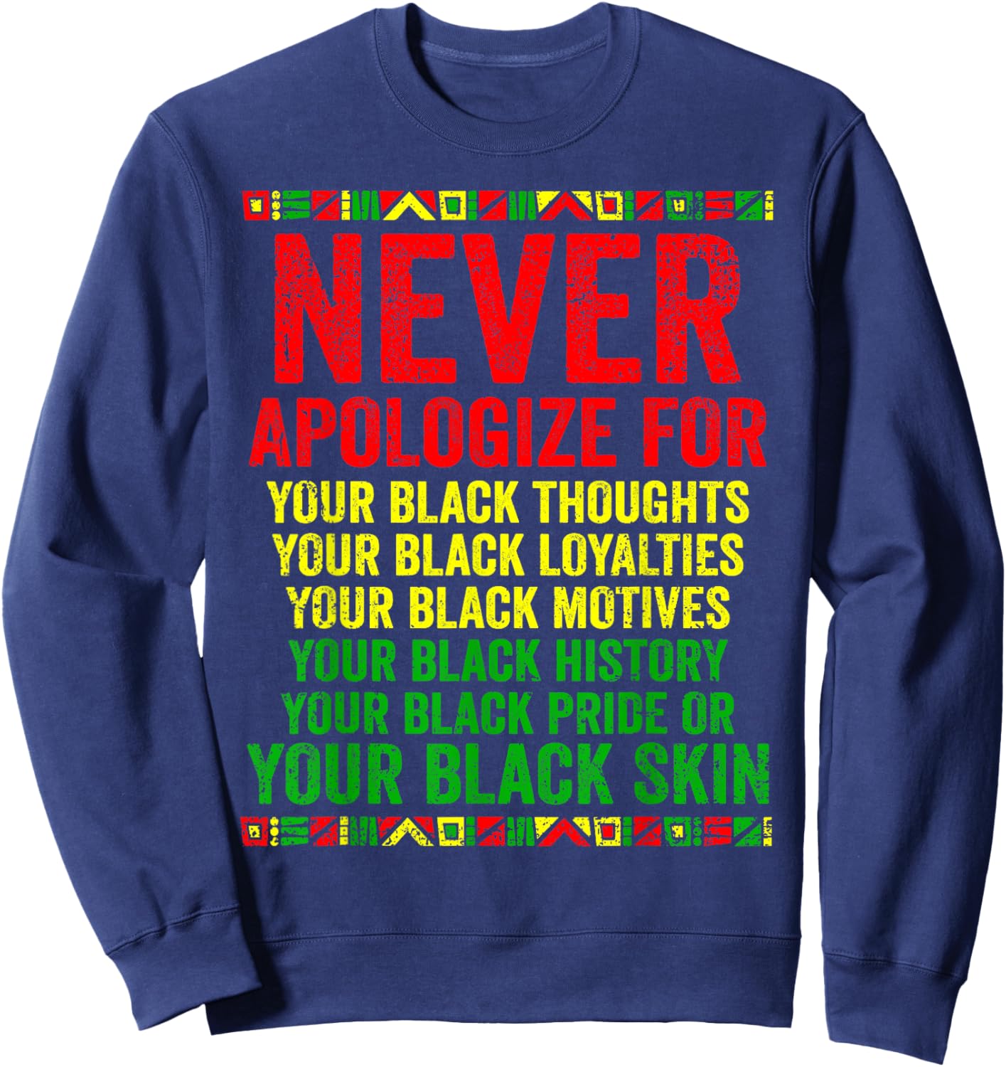 Dont Apologize For Your Blackness Juneteenth Black History Sweatshirt - Sweatshirt | Navy