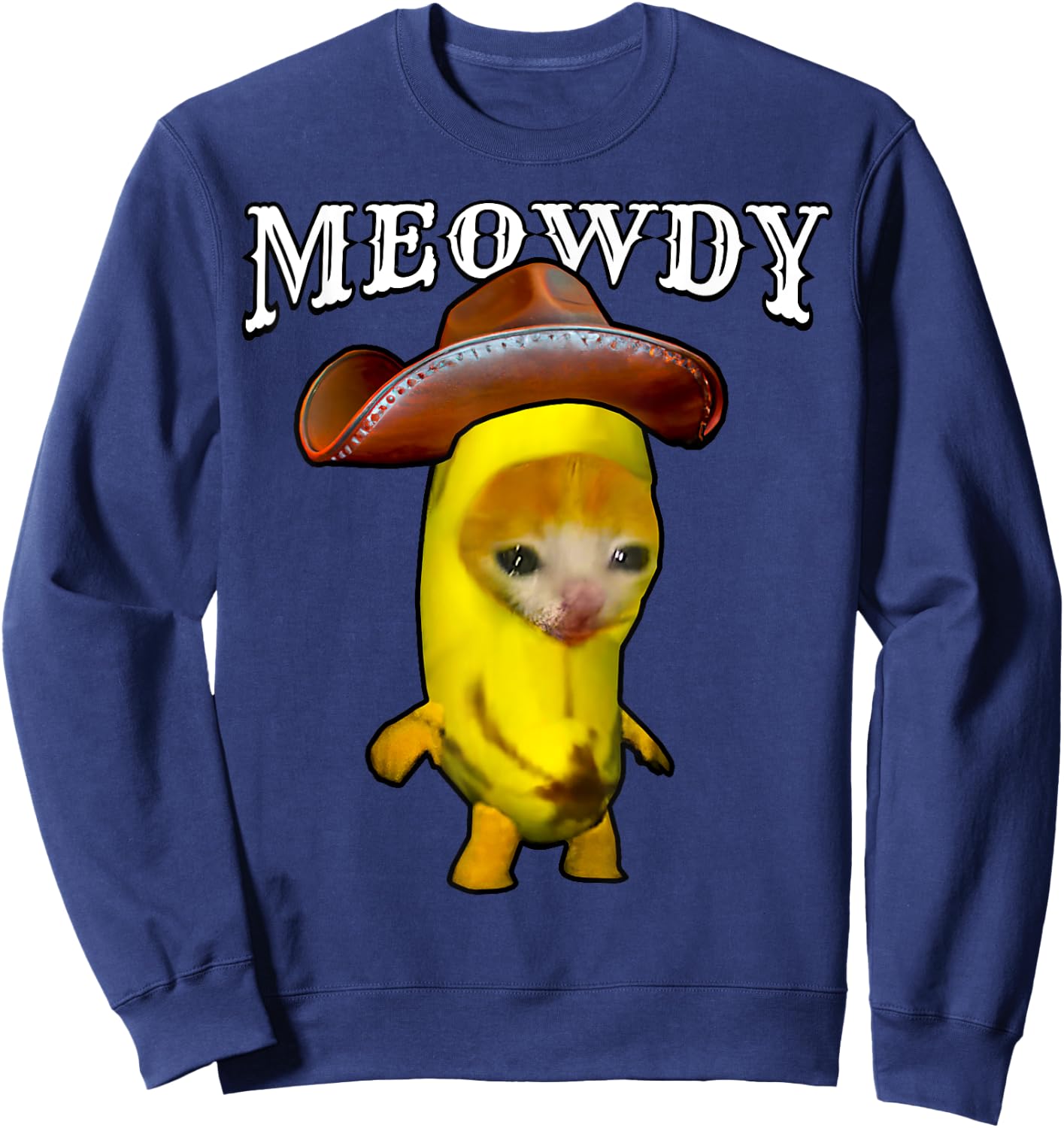 Meowdy Cowboy Cat Happy Banana Cat Meme Cowboy Hat Kitty Sweatshirt - Sweatshirt | Navy