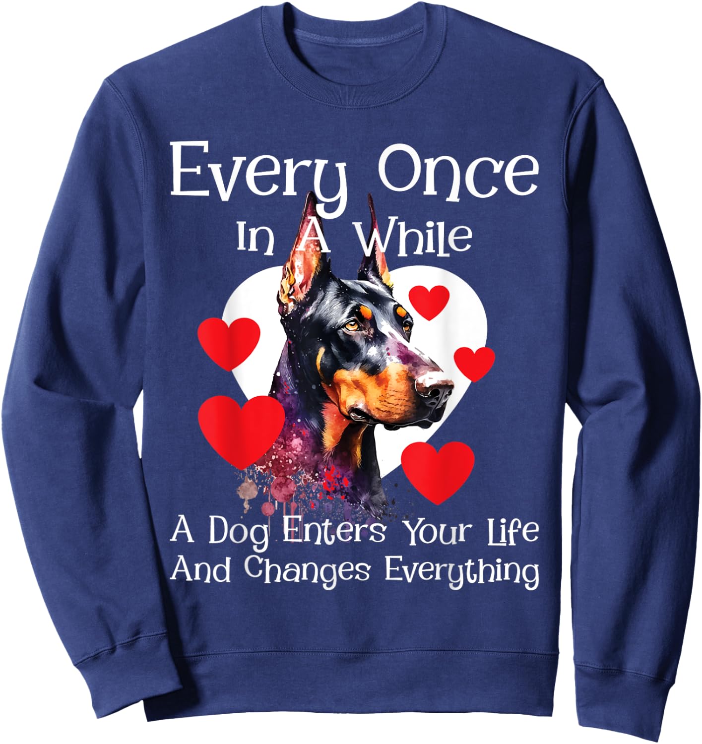 Every Once In A While A Dog Enters Your Life - Doberman Love Sweatshirt - Sweatshirt | Navy