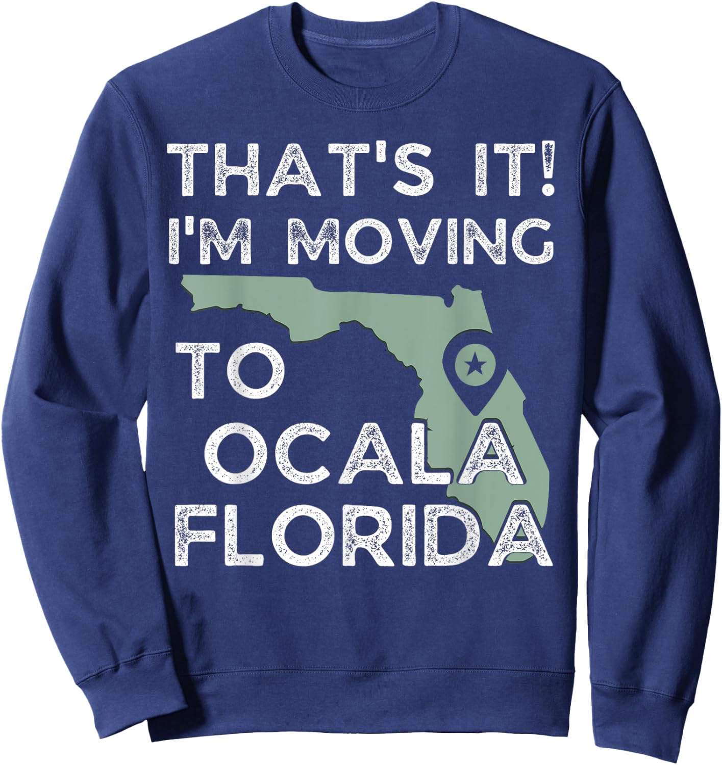 That's it I'm Moving To Ocala Florida, Funny Family Vacation Sweatshirt - Sweatshirt | Navy
