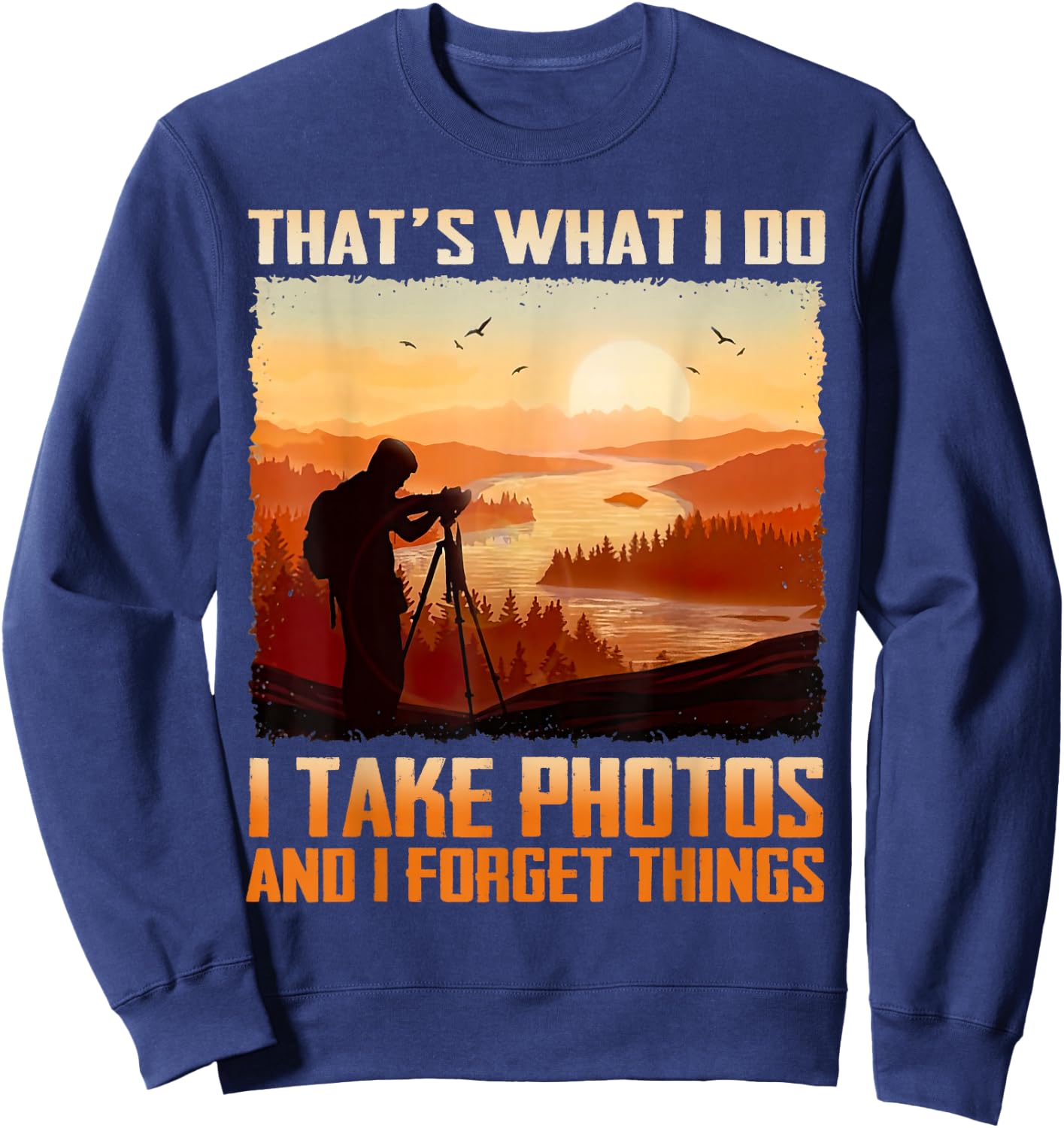 Men That's What I Do I Take Photos And I Forget Things Retro Sweatshirt - Sweatshirt | Navy