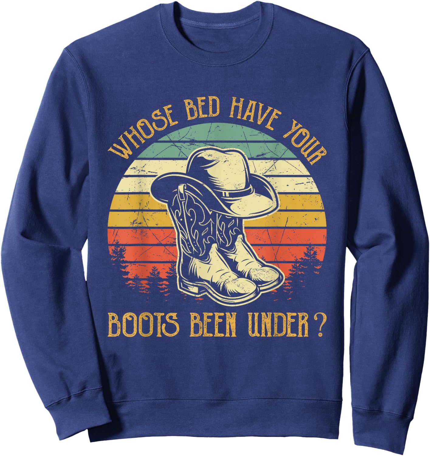 Whose Bed Have Your Boots Been Under Country Music Sweatshirt - Sweatshirt | Navy