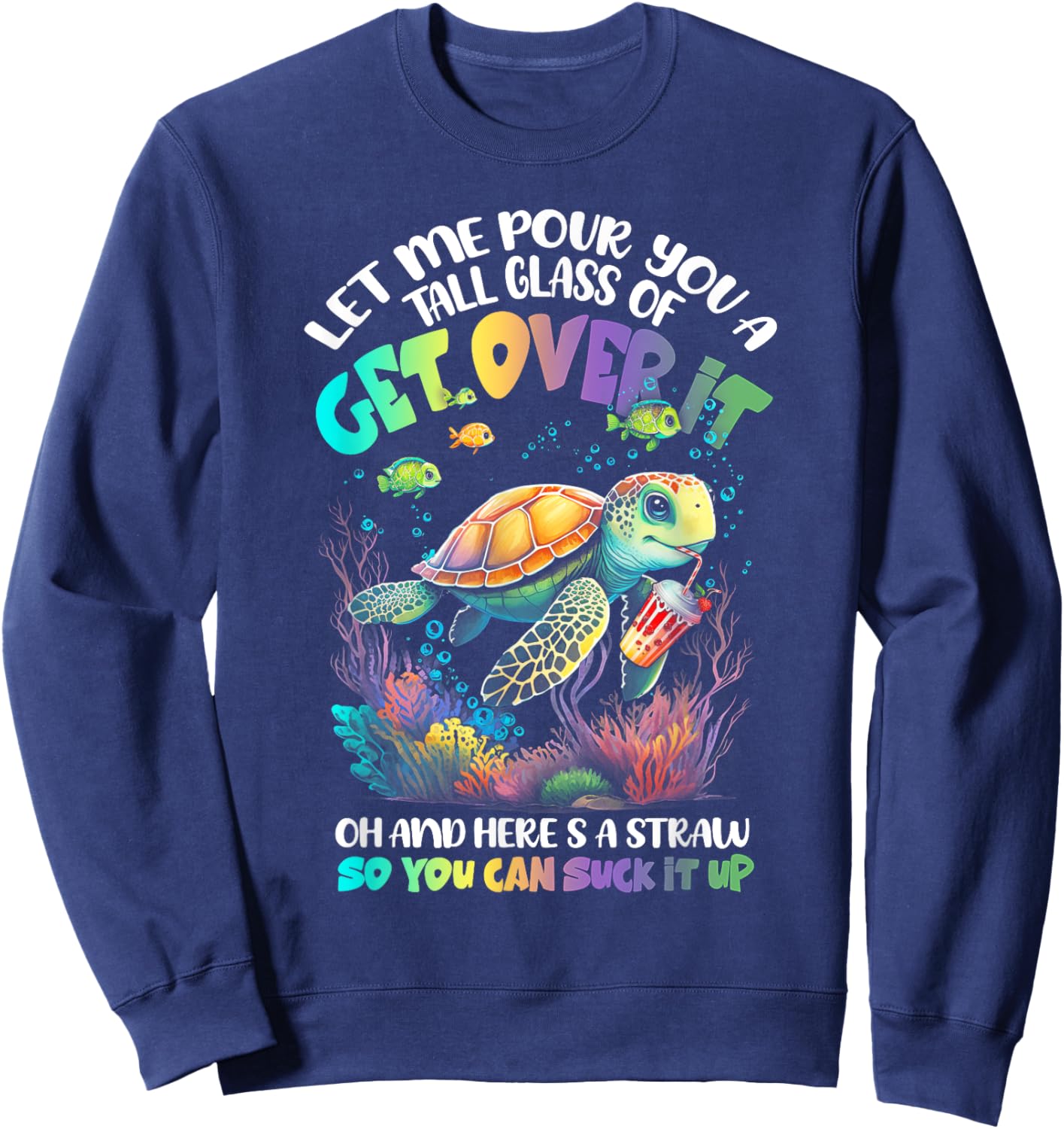 Let Me Pour You Tall Glass Of Get-Over It Turtle Suck-It Up Sweatshirt - Sweatshirt | Navy