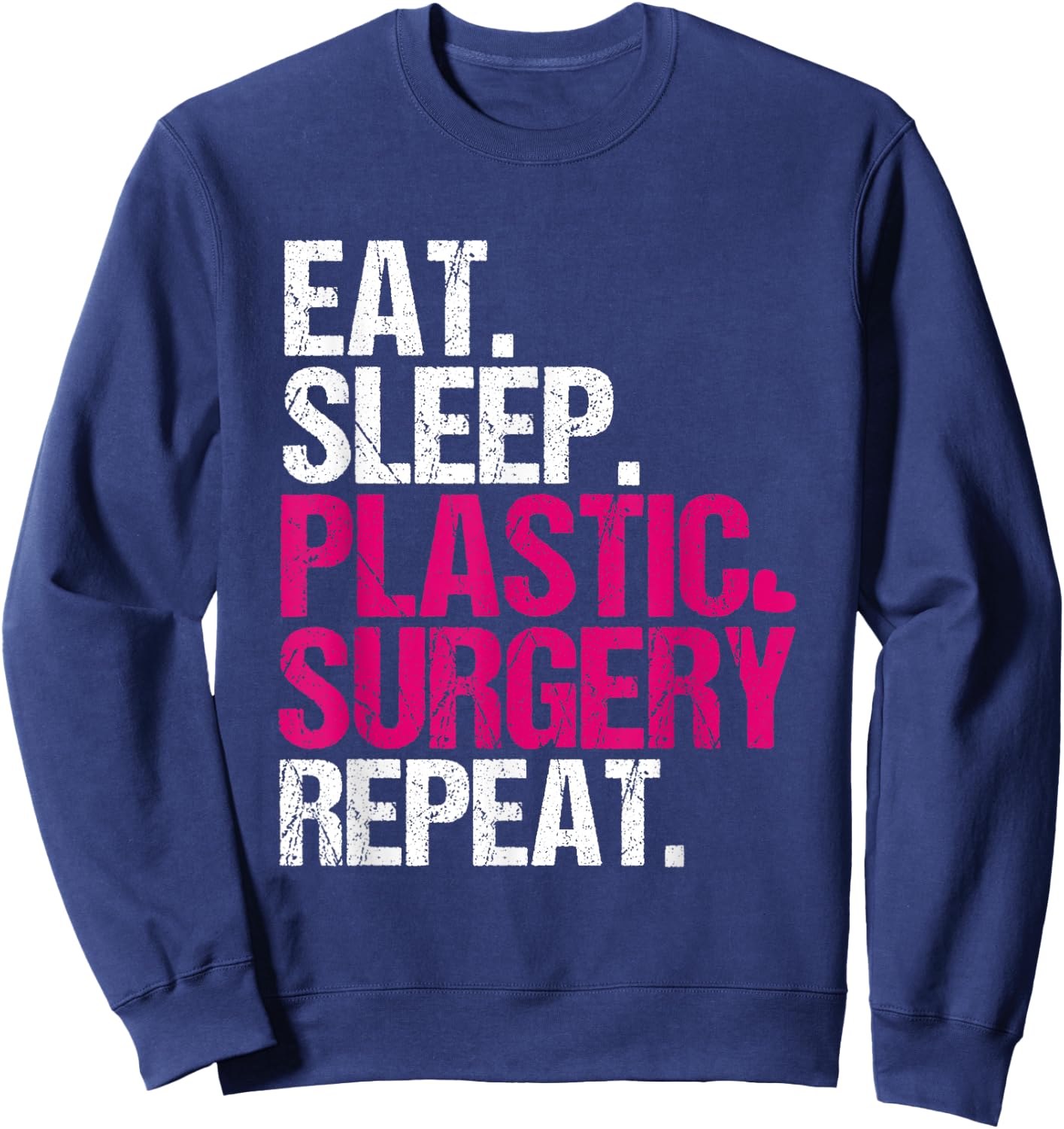 Eat Sleep Plastic Surgery Repeat Funny Surgeon Sweatshirt - Sweatshirt | Navy